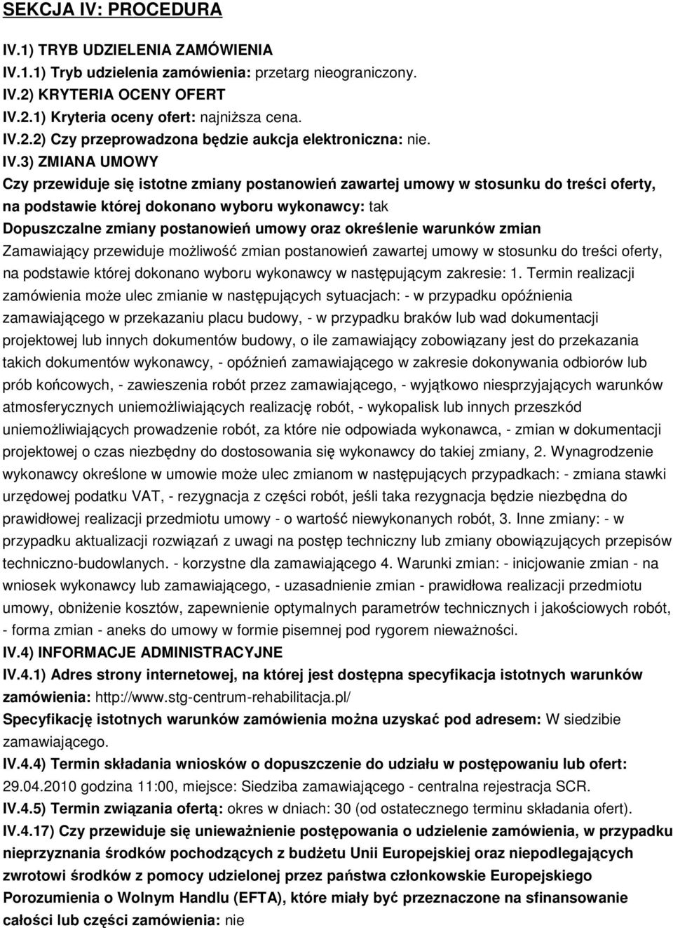 oraz określenie warunków zmian Zamawiający przewiduje moŝliwość zmian postanowień zawartej umowy w stosunku do treści oferty, na podstawie której dokonano wyboru wykonawcy w następującym zakresie: 1.