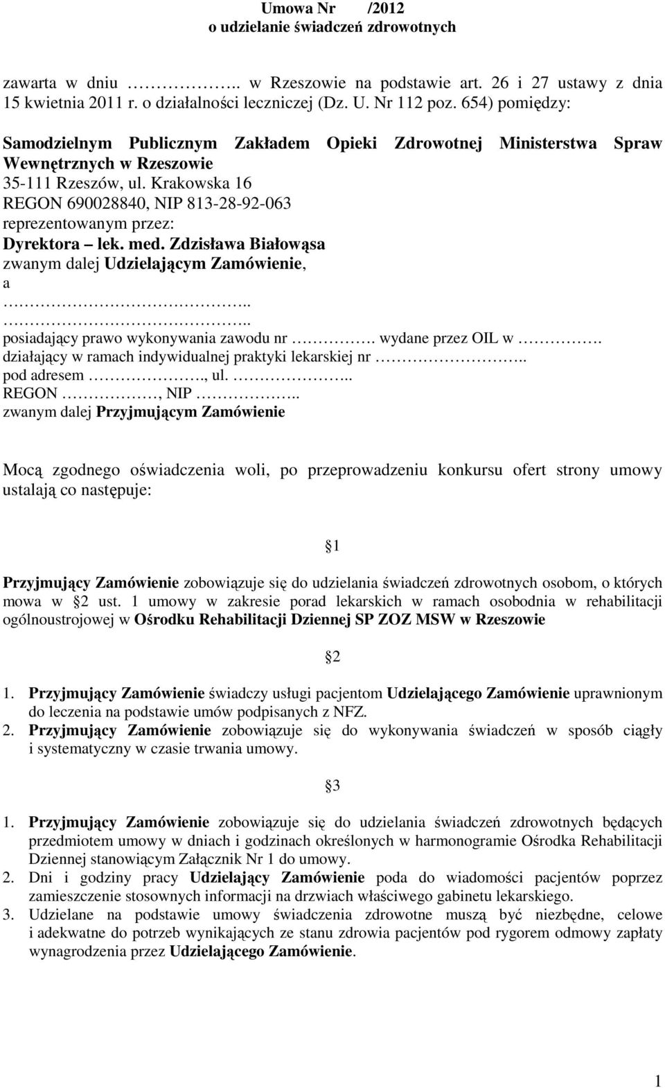 Krakowska 16 REGON 690028840, NIP 813-28-92-063 reprezentowanym przez: Dyrektora lek. med. Zdzisława Białowąsa zwanym dalej Udzielającym Zamówienie, a.... posiadający prawo wykonywania zawodu nr.