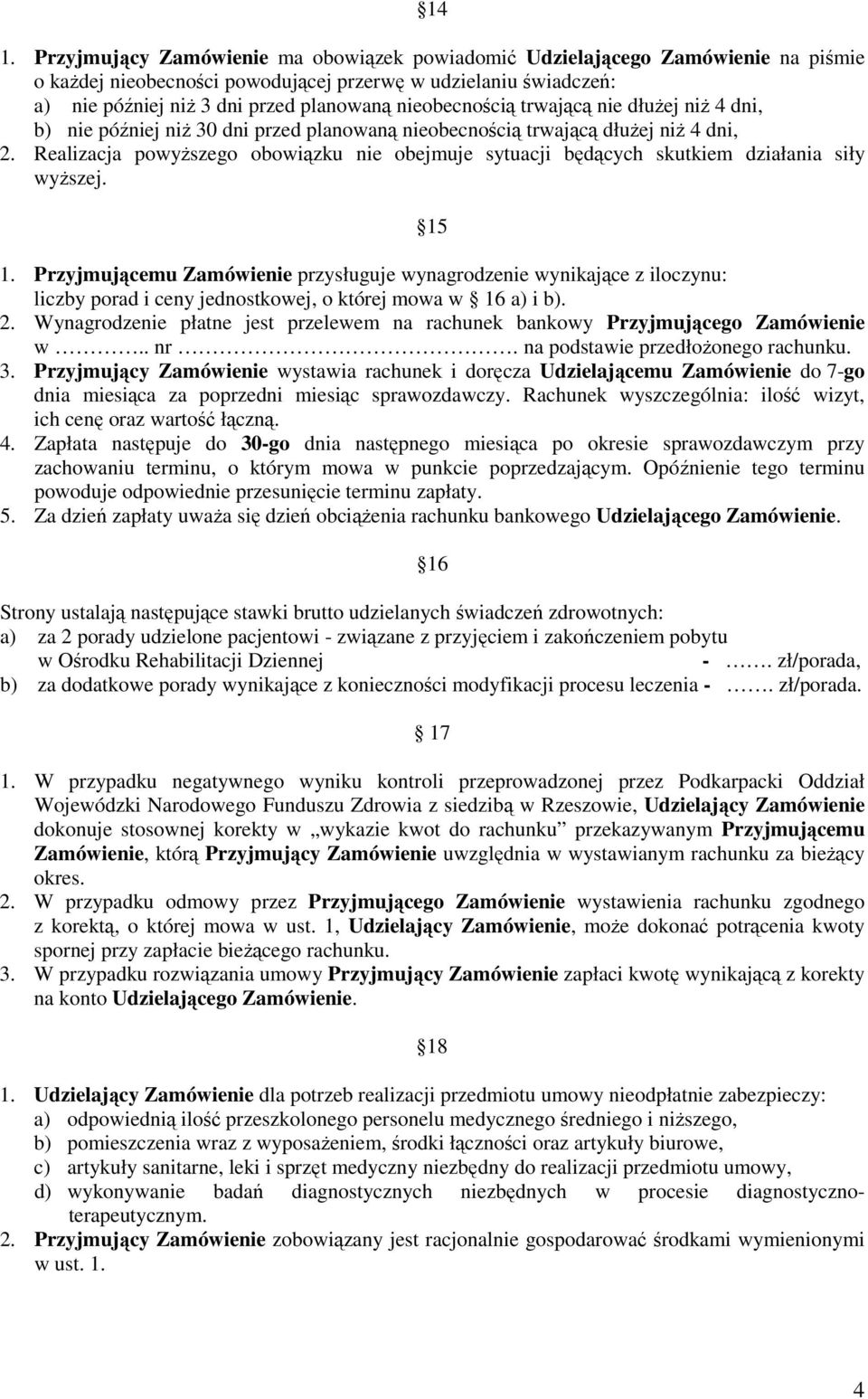 Realizacja powyŝszego obowiązku nie obejmuje sytuacji będących skutkiem działania siły wyŝszej. 15 1.