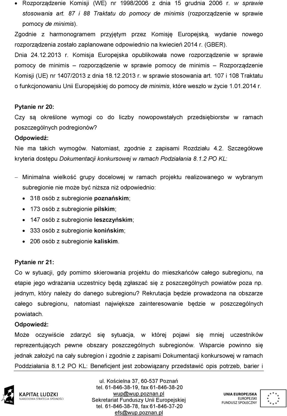 Komisja Europejska opublikowała nowe rozporządzenie w sprawie pomocy de minimis rozporządzenie w sprawie pomocy de minimis Rozporządzenie Komisji (UE) nr 1407/2013 z dnia 18.12.2013 r.