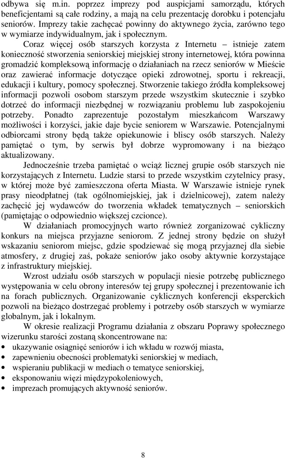 Coraz więcej osób starszych korzysta z Internetu istnieje zatem konieczność stworzenia seniorskiej miejskiej strony internetowej, która powinna gromadzić kompleksową informację o działaniach na rzecz