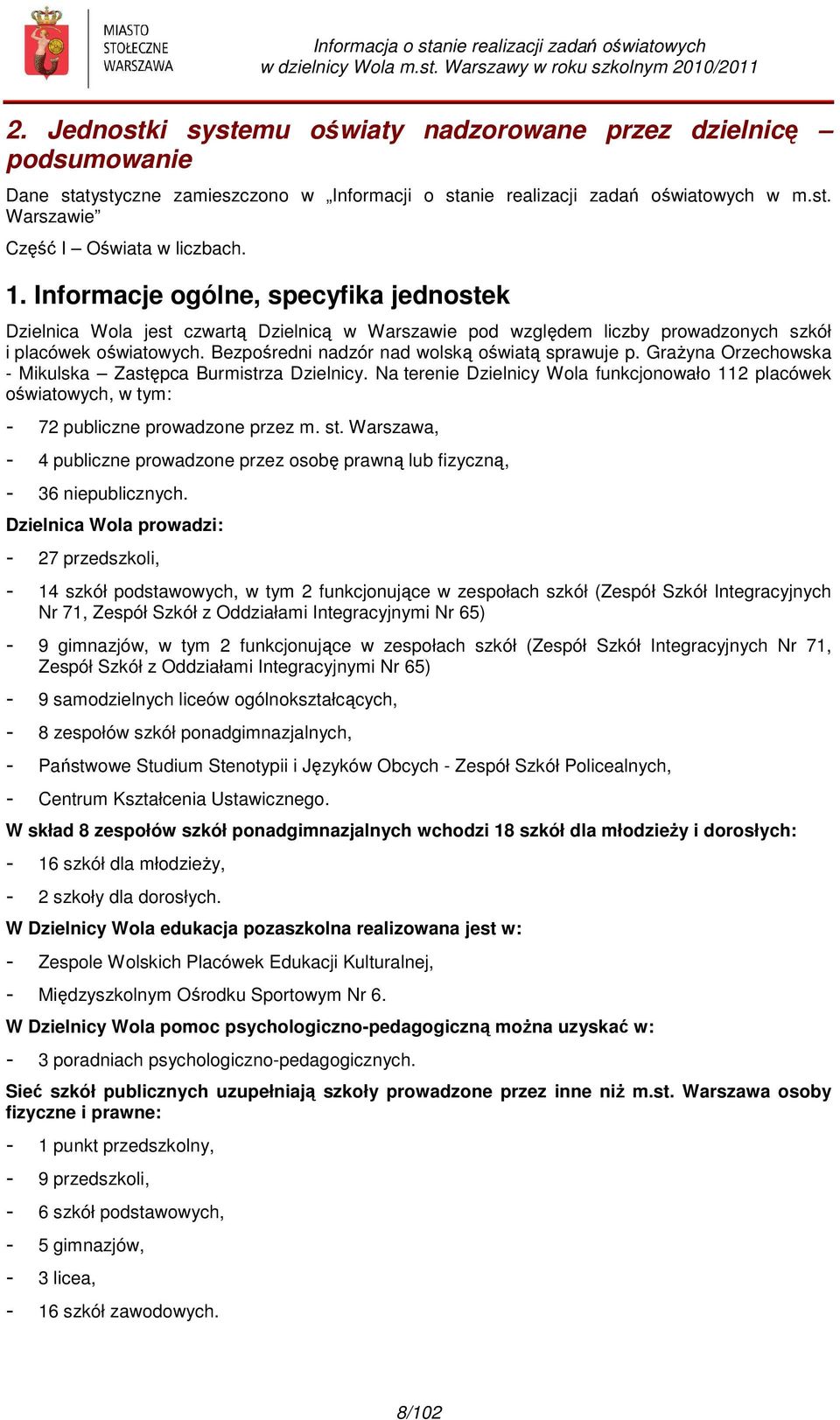 Bezpośredni nadzór nad wolską oświatą sprawuje p. Grażyna Orzechowska - Mikulska Zastępca Burmistrza Dzielnicy.