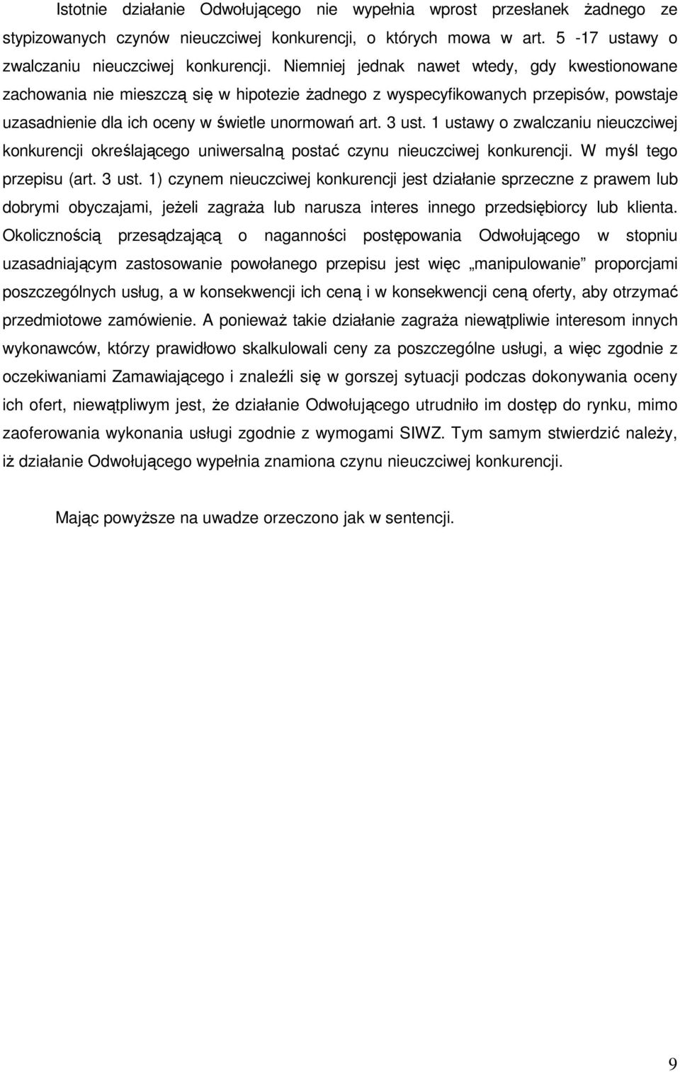 1 ustawy o zwalczaniu nieuczciwej konkurencji określającego uniwersalną postać czynu nieuczciwej konkurencji. W myśl tego przepisu (art. 3 ust.