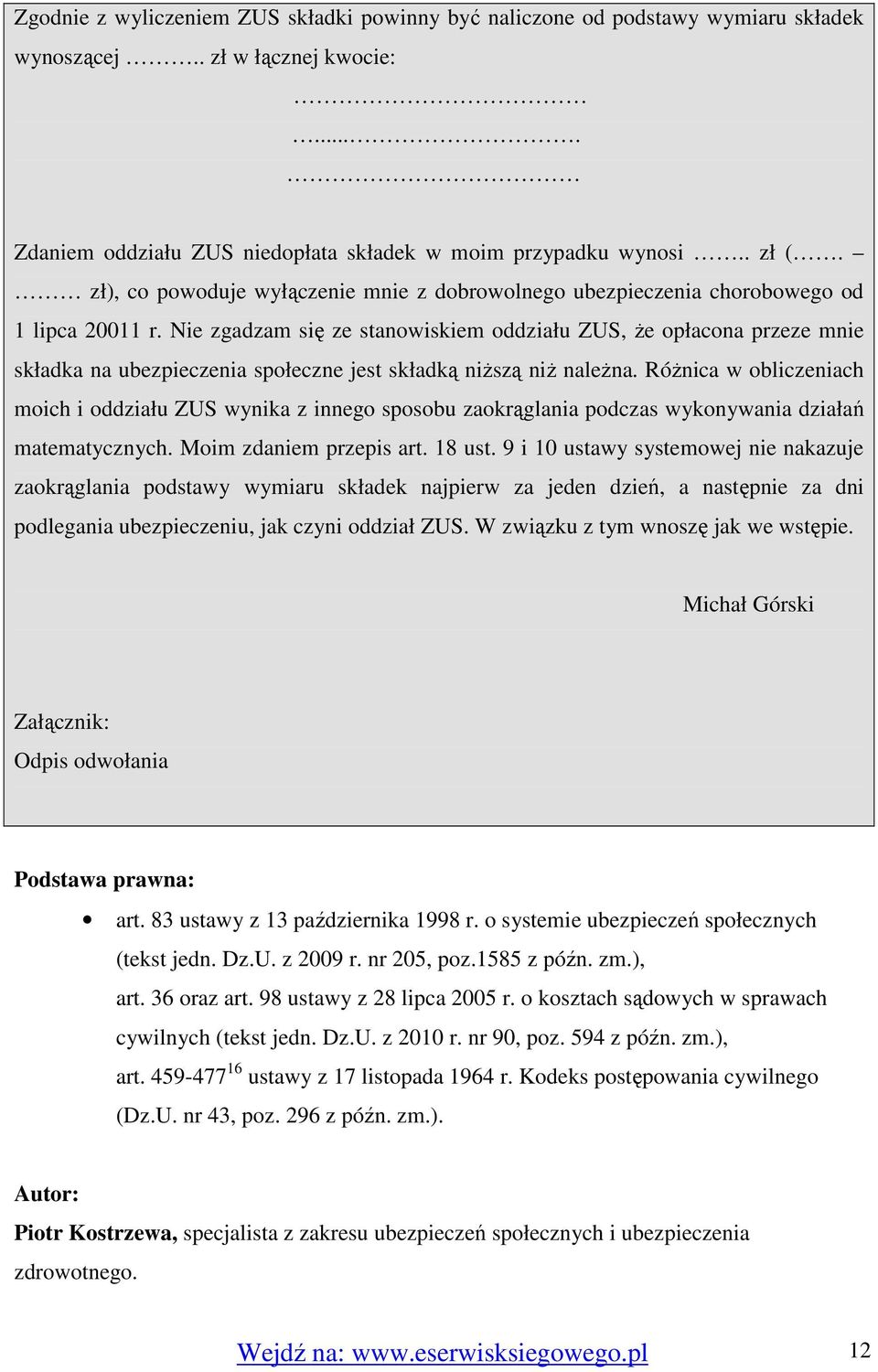 Nie zgadzam się ze stanowiskiem oddziału ZUS, Ŝe opłacona przeze mnie składka na ubezpieczenia społeczne jest składką niŝszą niŝ naleŝna.