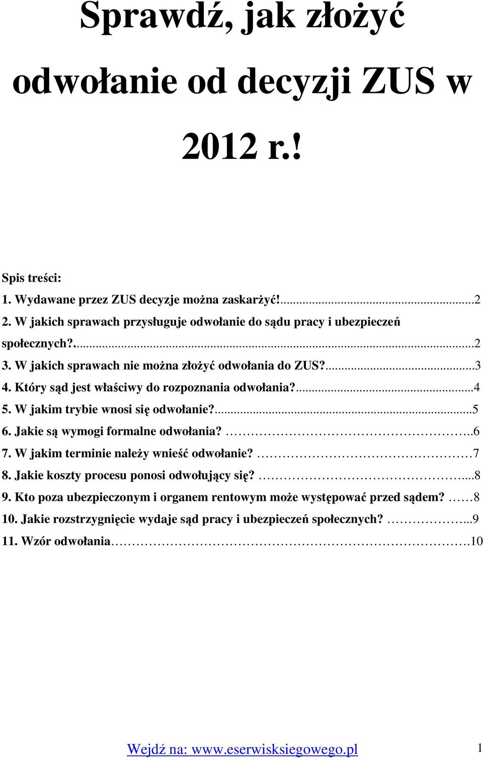 Który sąd jest właściwy do rozpoznania odwołania?...4 5. W jakim trybie wnosi się odwołanie?...5 6. Jakie są wymogi formalne odwołania?..6 7.