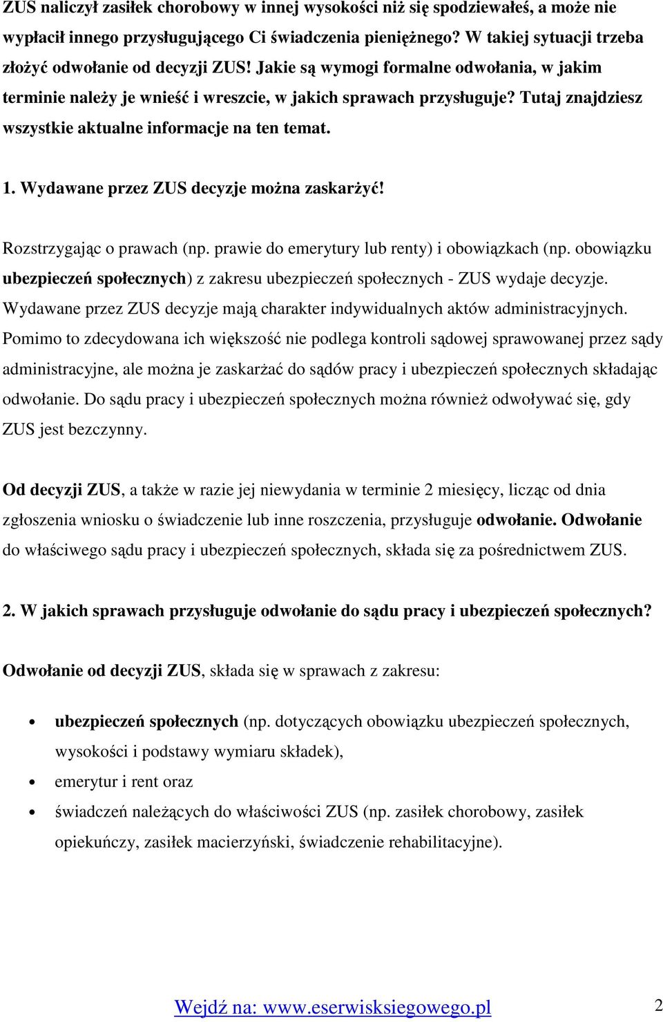 Wydawane przez ZUS decyzje moŝna zaskarŝyć! Rozstrzygając o prawach (np. prawie do emerytury lub renty) i obowiązkach (np.