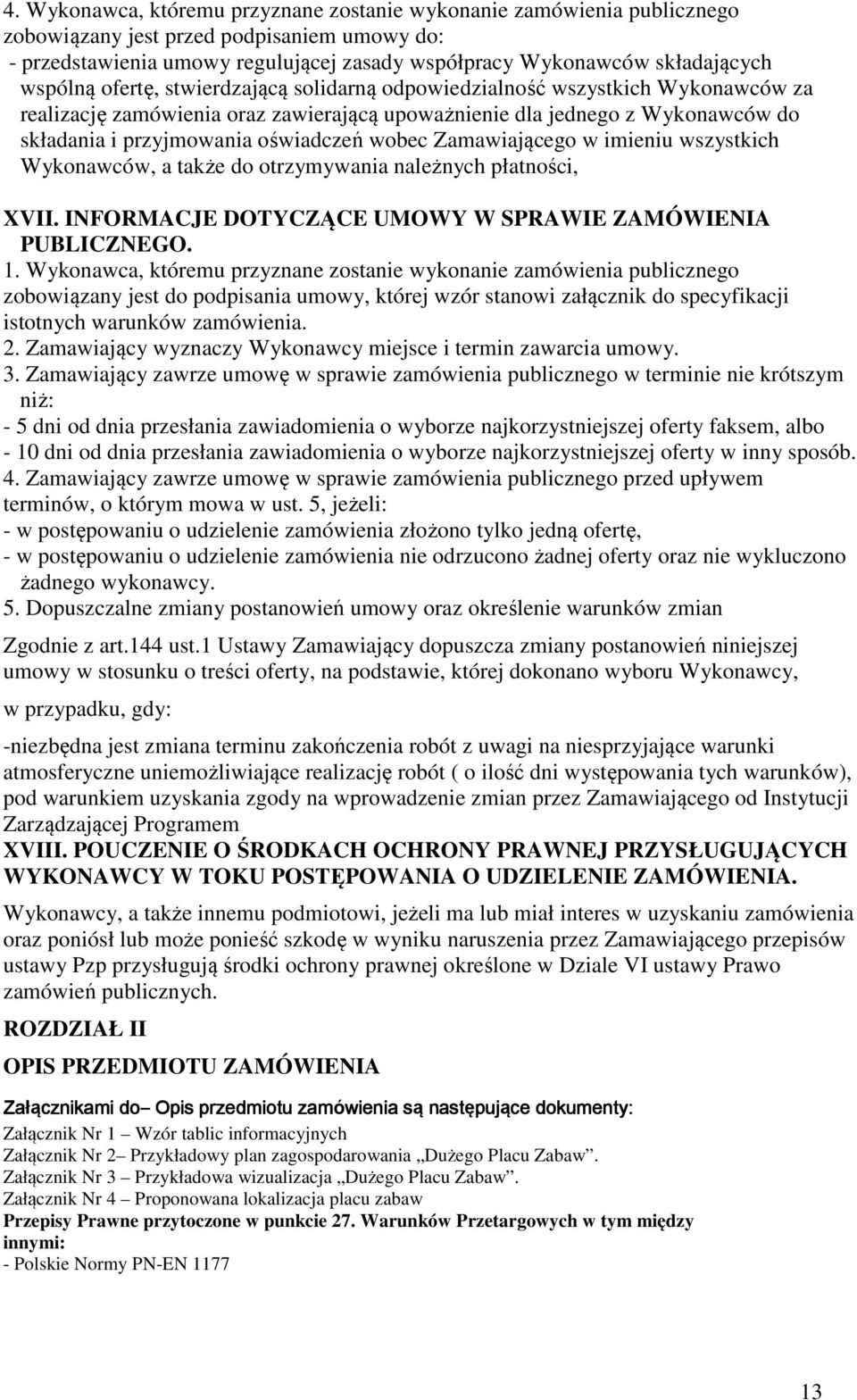 wobec Zamawiającego w imieniu wszystkich Wykonawców, a także do otrzymywania należnych płatności, XVII. INFORMACJE DOTYCZĄCE UMOWY W SPRAWIE ZAMÓWIENIA PUBLICZNEGO. 1.