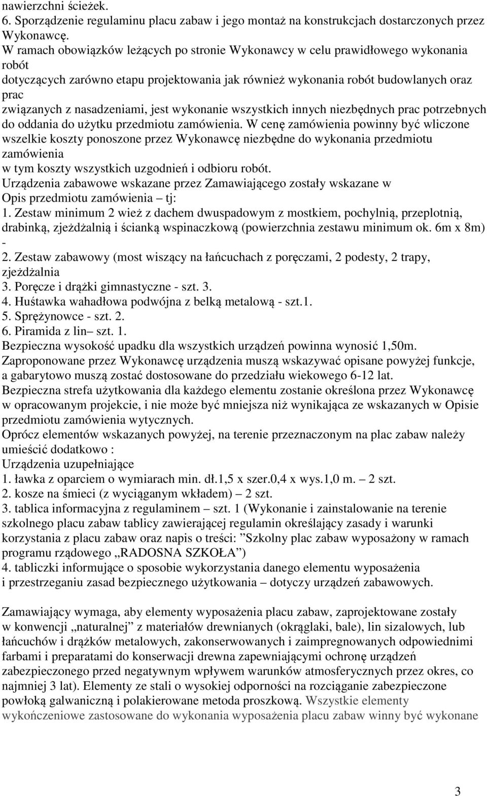 nasadzeniami, jest wykonanie wszystkich innych niezbędnych prac potrzebnych do oddania do użytku przedmiotu zamówienia.