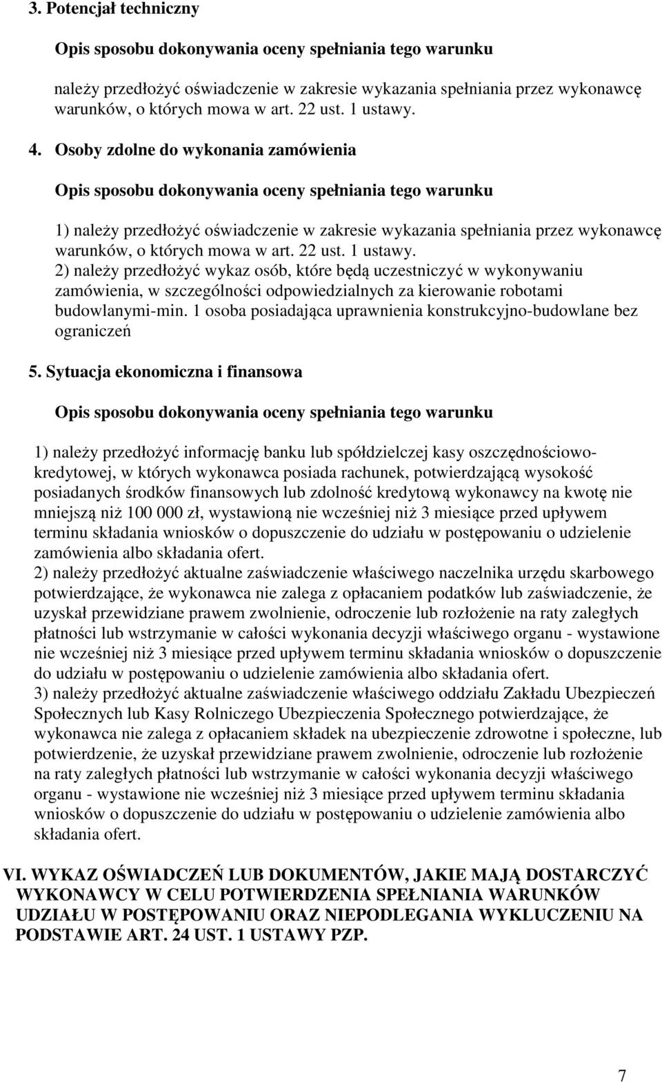 Osoby zdolne do wykonania zamówienia Opis sposobu dokonywania oceny spełniania tego warunku 1) należy przedłożyć oświadczenie w zakresie wykazania spełniania przez wykonawcę warunków, o których mowa