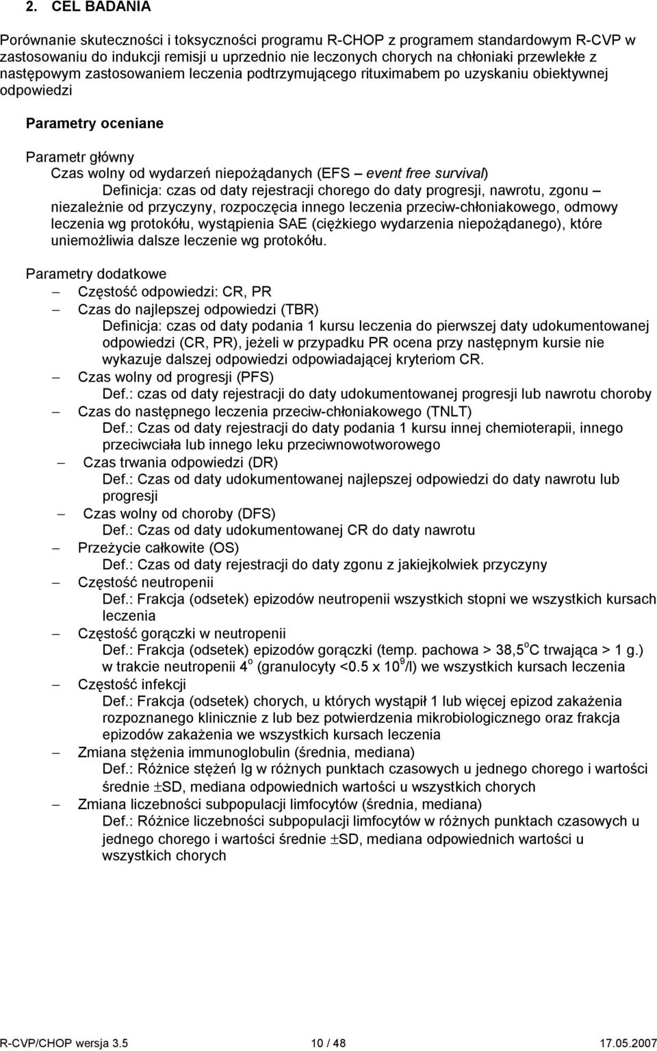 Definicja: czas od daty rejestracji chorego do daty progresji, nawrotu, zgonu niezależnie od przyczyny, rozpoczęcia innego leczenia przeciw-chłoniakowego, odmowy leczenia wg protokółu, wystąpienia