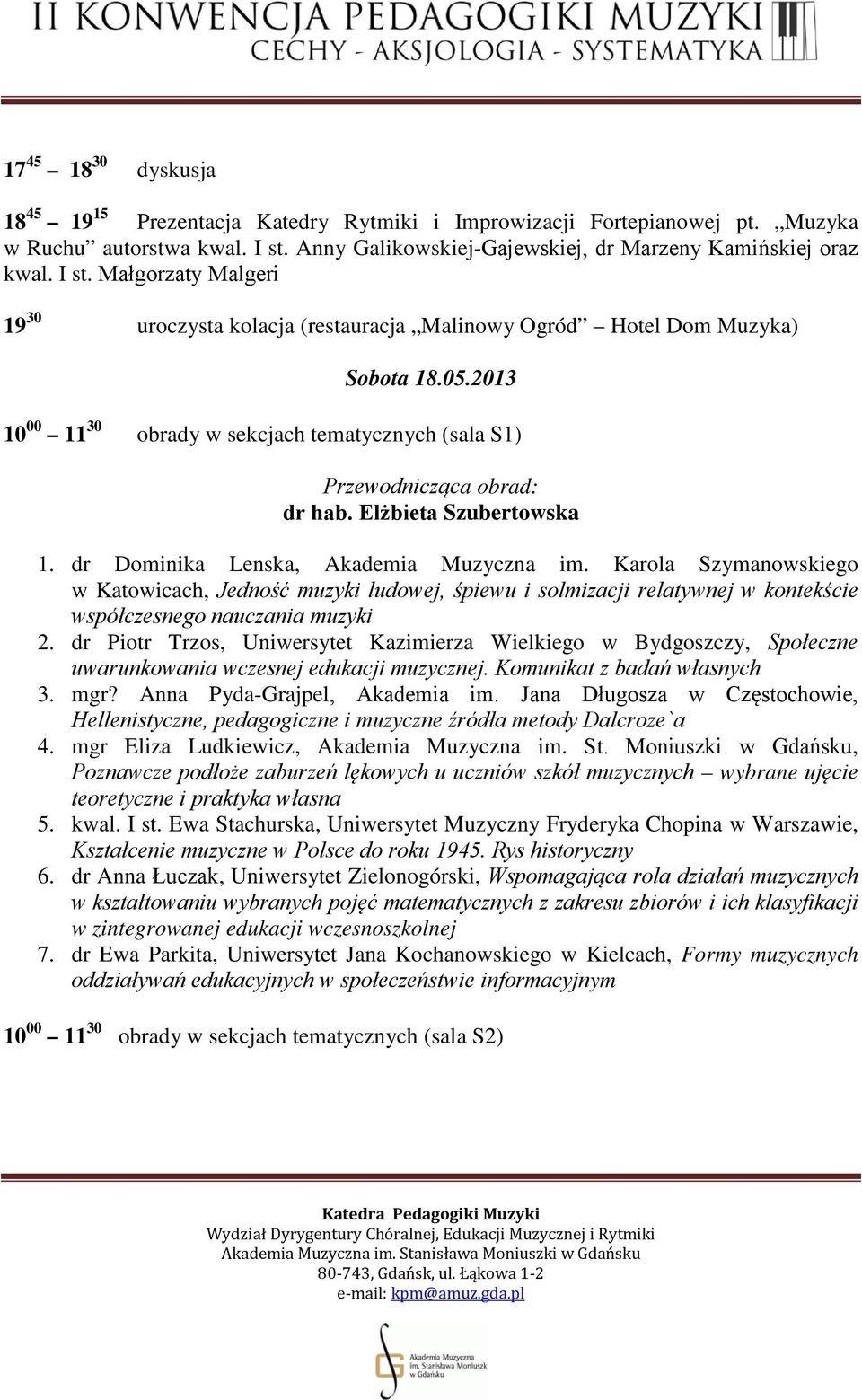 2013 10 00 11 30 obrady w sekcjach tematycznych (sala S1) Przewodnicząca obrad: dr hab. Elżbieta Szubertowska 1. dr Dominika Lenska, Akademia Muzyczna im.