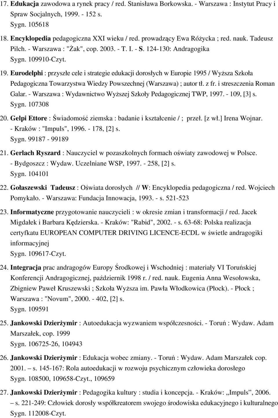 Eurodelphi : przyszłe cele i strategie edukacji dorosłych w Europie 1995 / Wyższa Szkoła Pedagogiczna Towarzystwa Wiedzy Powszechnej (Warszawa) ; autor tł. z fr. i streszczenia Roman Galar.