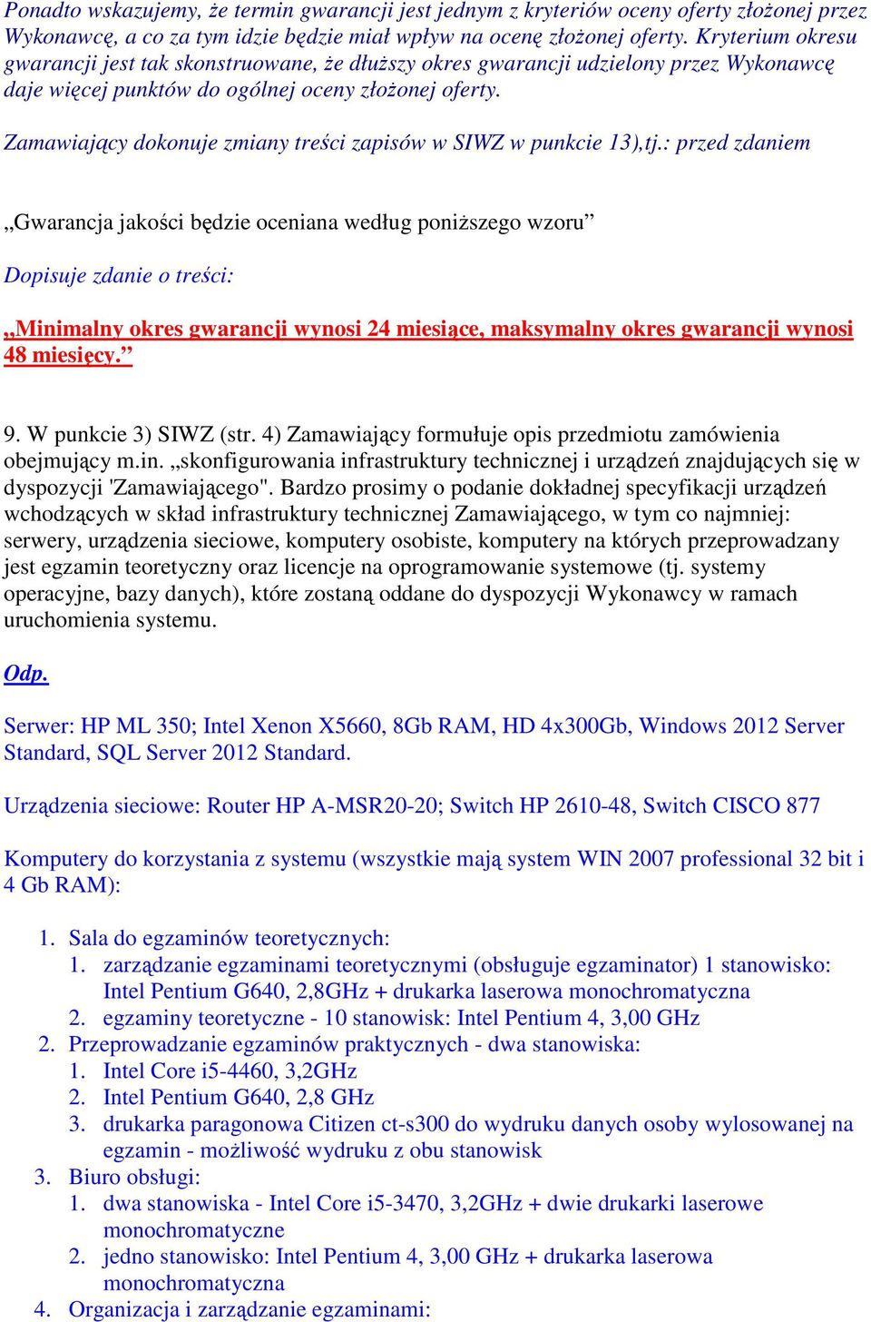 Zamawiający dokonuje zmiany treści zapisów w SIWZ w punkcie 13),tj.