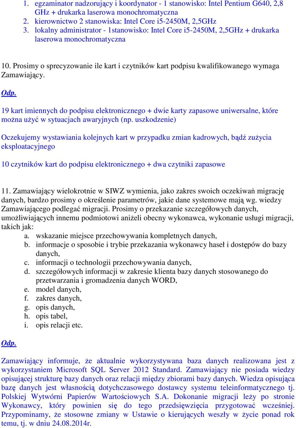 19 kart imiennych do podpisu elektronicznego + dwie karty zapasowe uniwersalne, które moŝna uŝyć w sytuacjach awaryjnych (np.