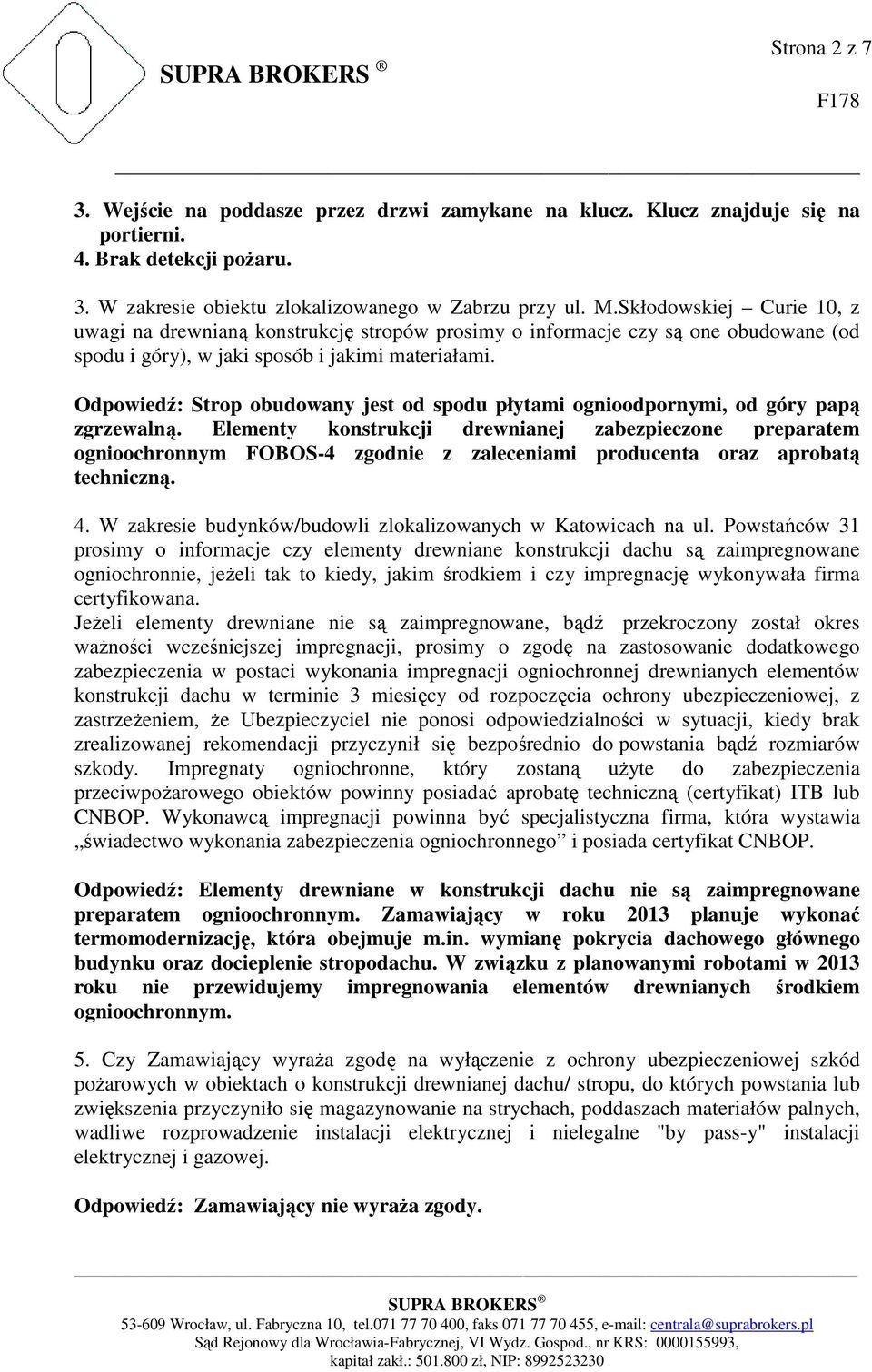 Odpowiedź: Strop obudowany jest od spodu płytami ognioodpornymi, od góry papą zgrzewalną.