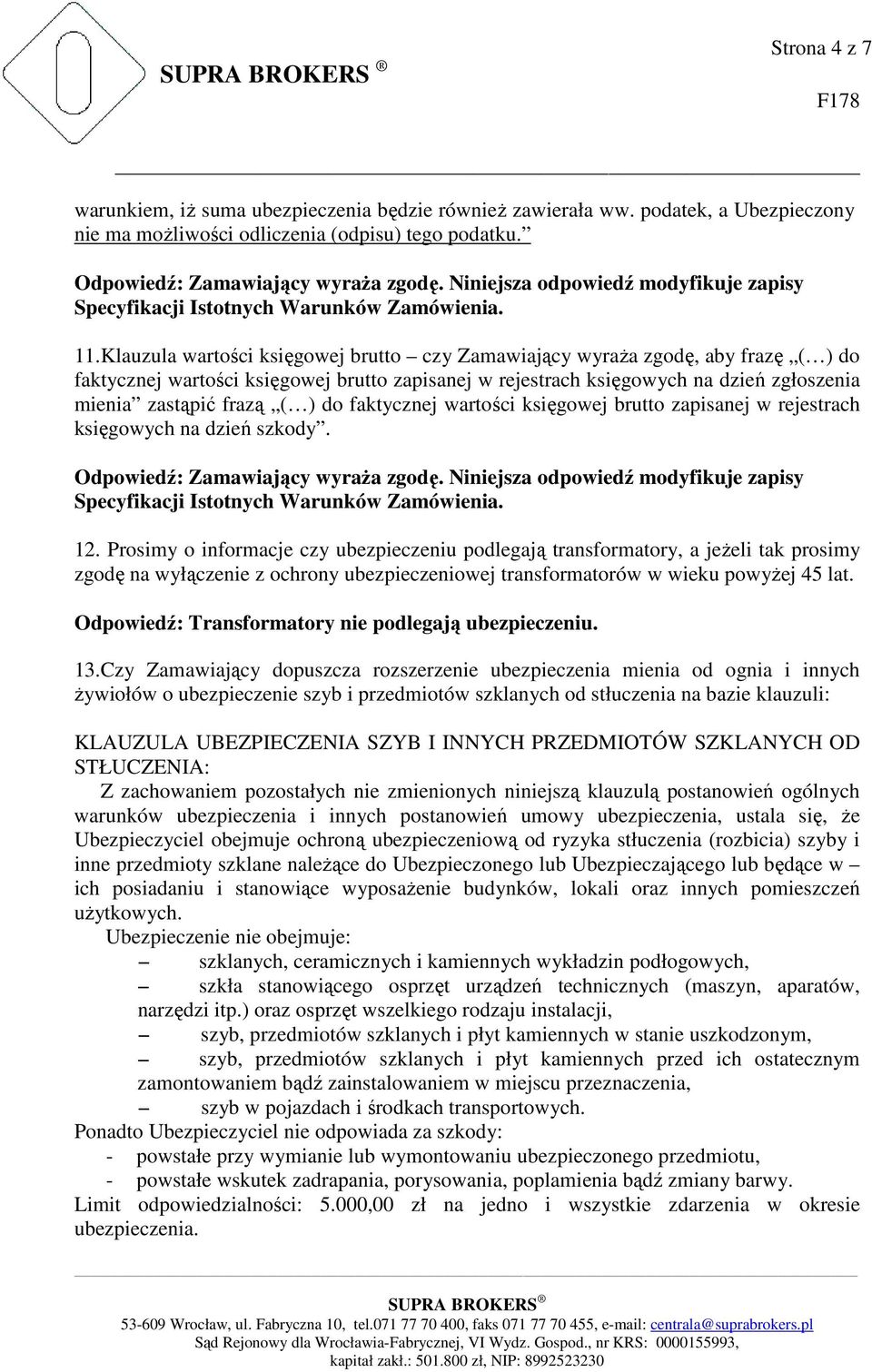 do faktycznej wartości księgowej brutto zapisanej w rejestrach księgowych na dzień szkody. 12.