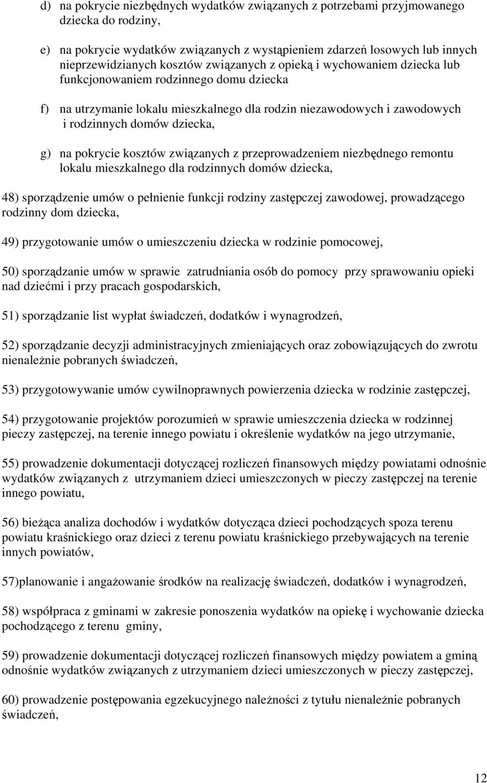 pokrycie kosztów związanych z przeprowadzeniem niezbędnego remontu lokalu mieszkalnego dla rodzinnych domów dziecka, 48) sporządzenie umów o pełnienie funkcji rodziny zastępczej zawodowej,