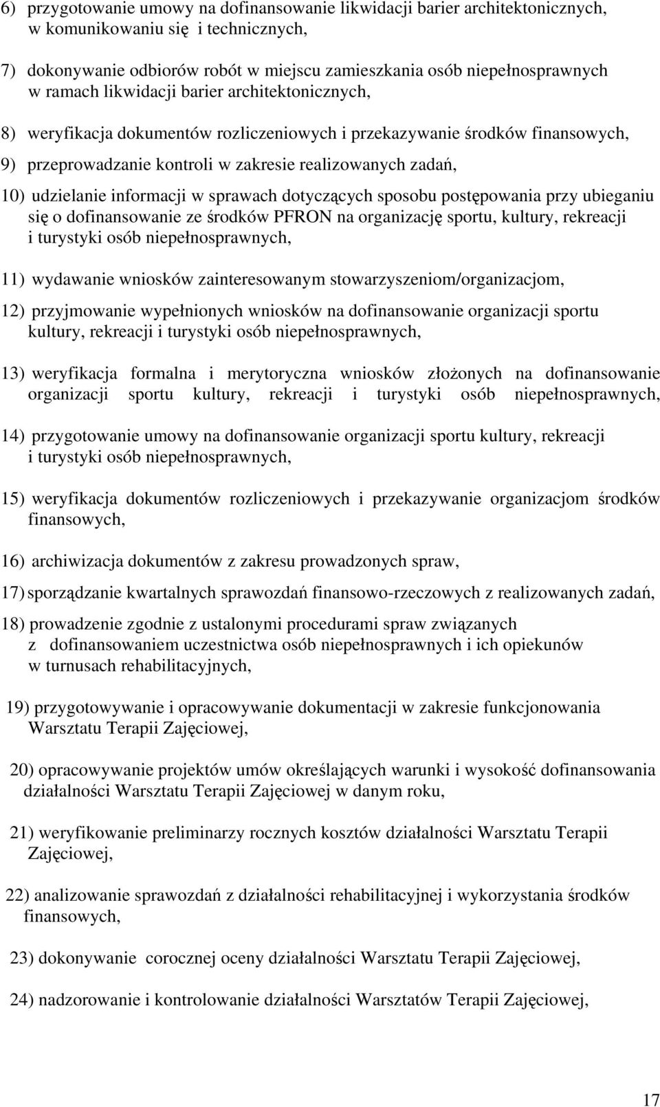 informacji w sprawach dotyczących sposobu postępowania przy ubieganiu się o dofinansowanie ze środków PFRON na organizację sportu, kultury, rekreacji i turystyki osób niepełnosprawnych, 11) wydawanie