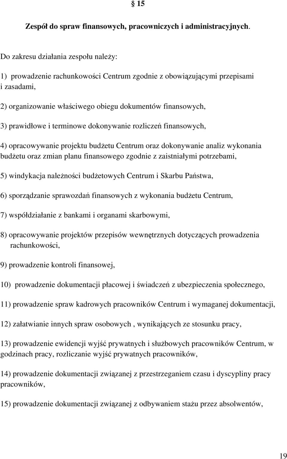 terminowe dokonywanie rozliczeń finansowych, 4) opracowywanie projektu budżetu Centrum oraz dokonywanie analiz wykonania budżetu oraz zmian planu finansowego zgodnie z zaistniałymi potrzebami, 5)