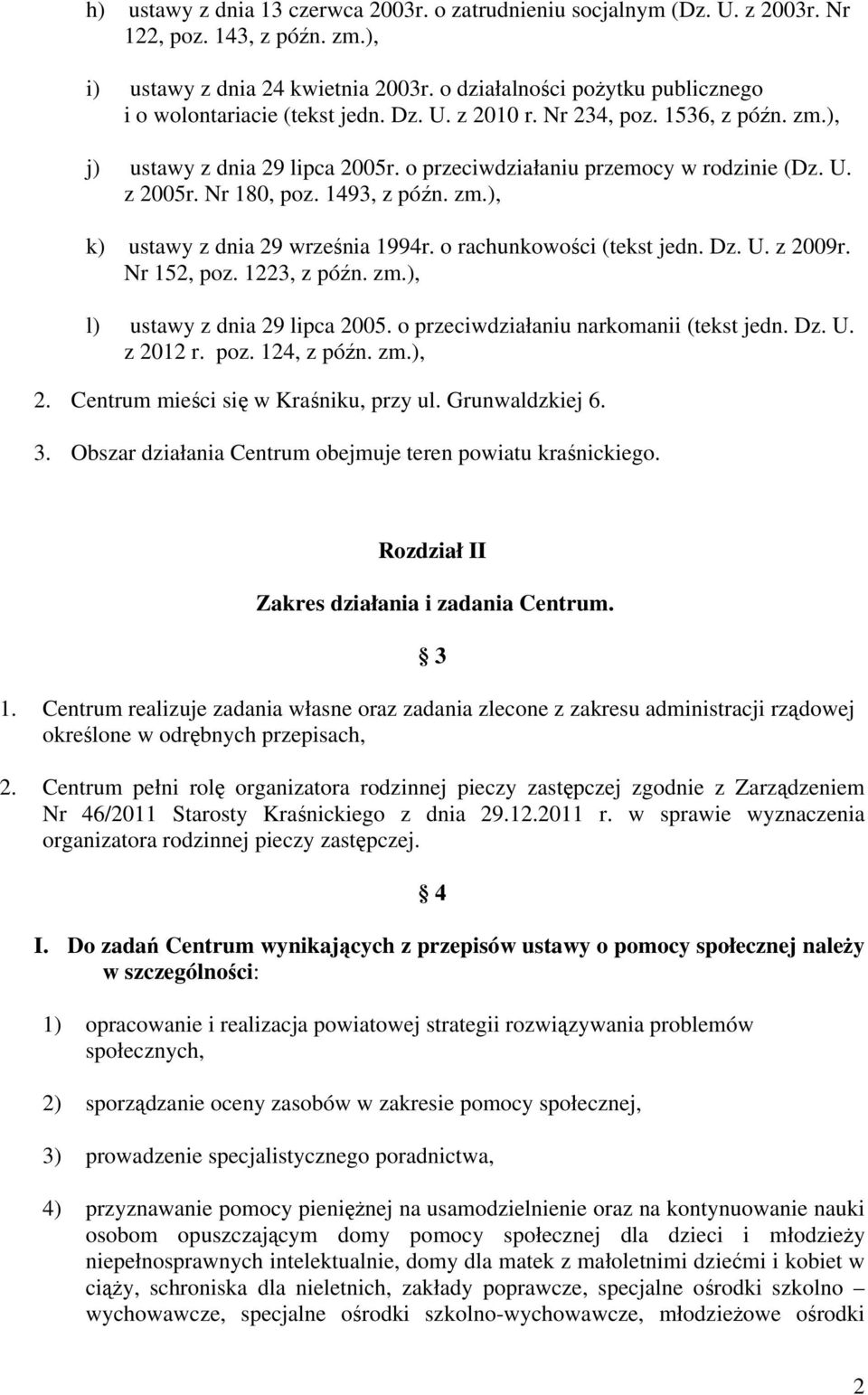 Nr 180, poz. 1493, z późn. zm.), k) ustawy z dnia 29 września 1994r. o rachunkowości (tekst jedn. Dz. U. z 2009r. Nr 152, poz. 1223, z późn. zm.), l) ustawy z dnia 29 lipca 2005.