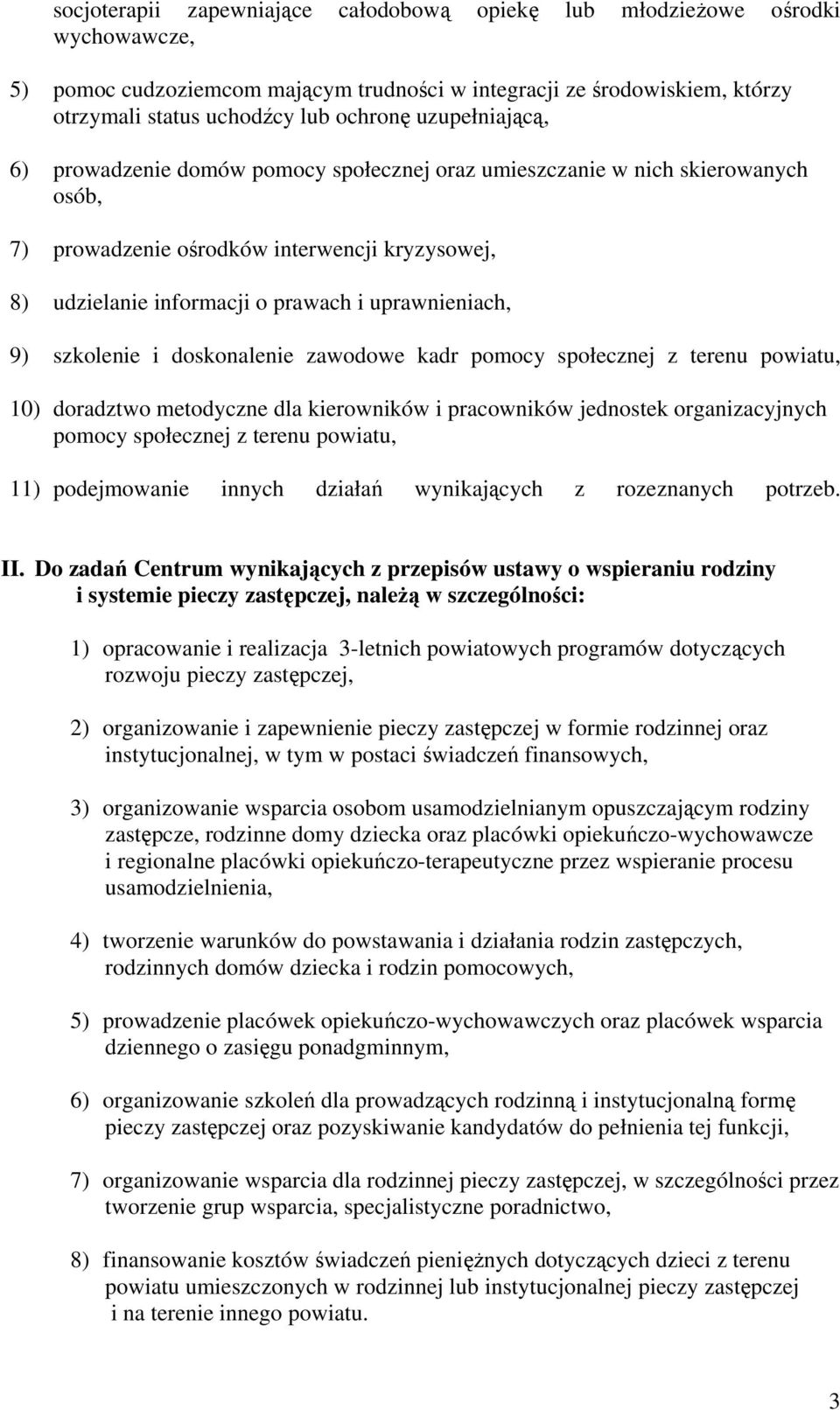 9) szkolenie i doskonalenie zawodowe kadr pomocy społecznej z terenu powiatu, 10) doradztwo metodyczne dla kierowników i pracowników jednostek organizacyjnych pomocy społecznej z terenu powiatu, 11)