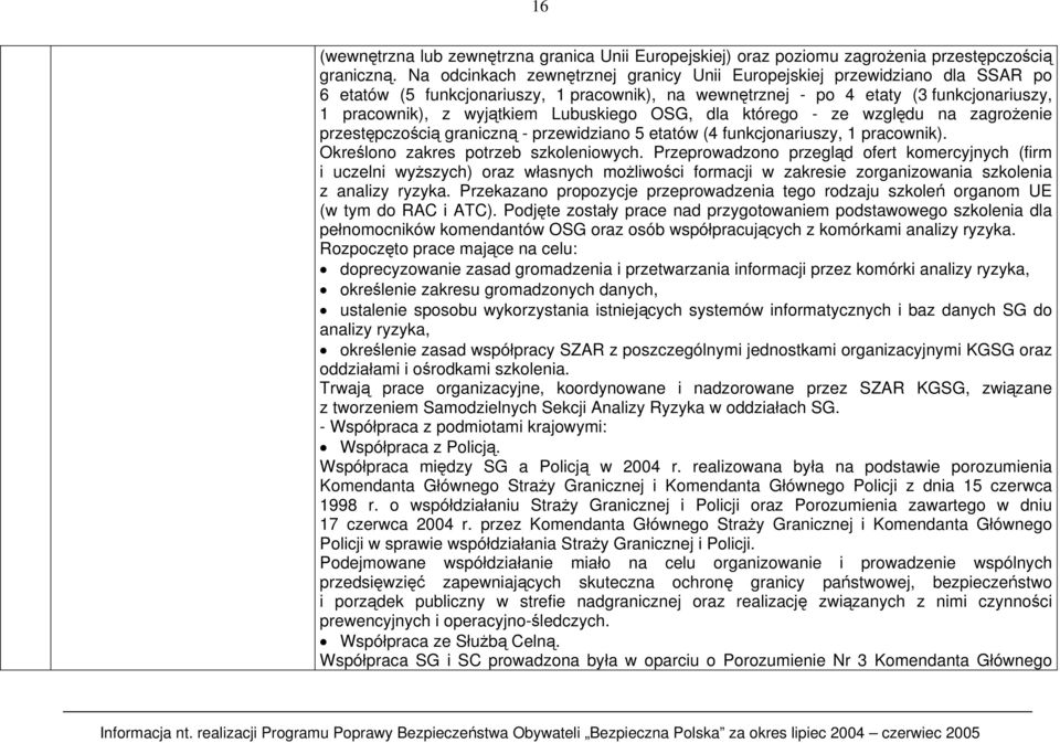 Lubuskiego OSG, dla którego - ze względu na zagrożenie przestępczością graniczną - przewidziano 5 etatów (4 funkcjonariuszy, 1 pracownik). Określono zakres potrzeb szkoleniowych.