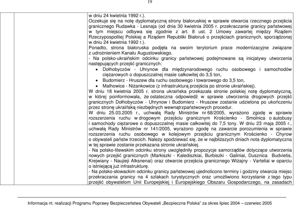 2 Umowy zawartej między Rządem Rzeczypospolitej Polskiej a Rządem Republiki Białoruś o przejściach granicznych, sporządzonej w dniu 24 kwietnia 1992 r.).