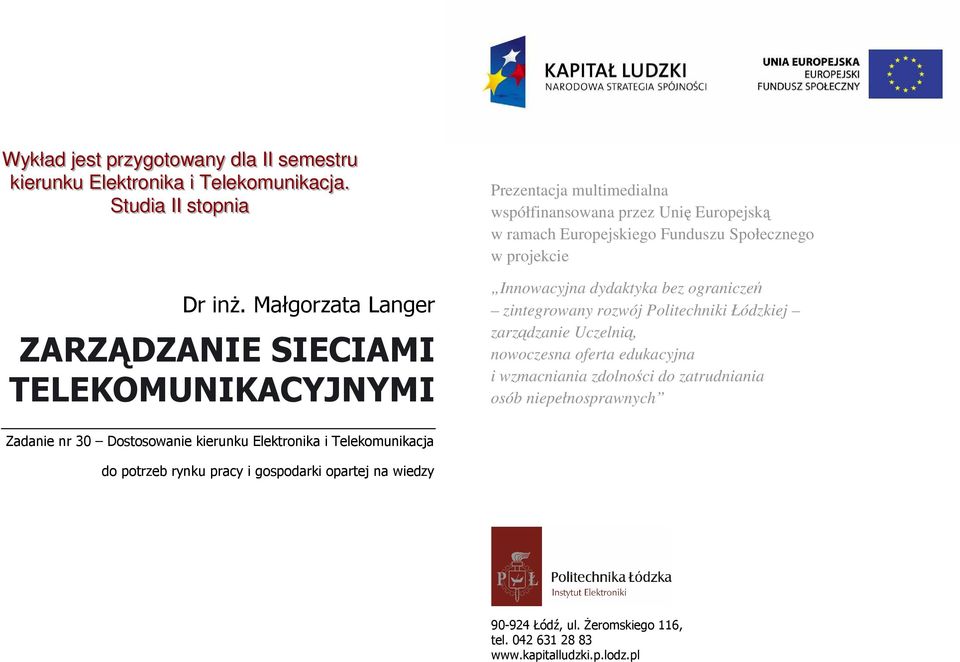 projekcie Innowacyjna dydaktyka bez ograniczeń zintegrowany rozwój Politechniki Łódzkiej zarządzanie Uczelnią, nowoczesna oferta edukacyjna i wzmacniania zdolności do