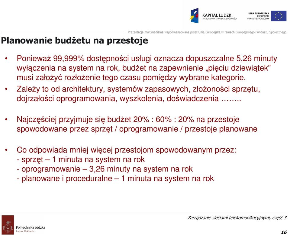 ZaleŜy to od architektury, systemów zapasowych, złoŝoności sprzętu, dojrzałości oprogramowania, wyszkolenia, doświadczenia.