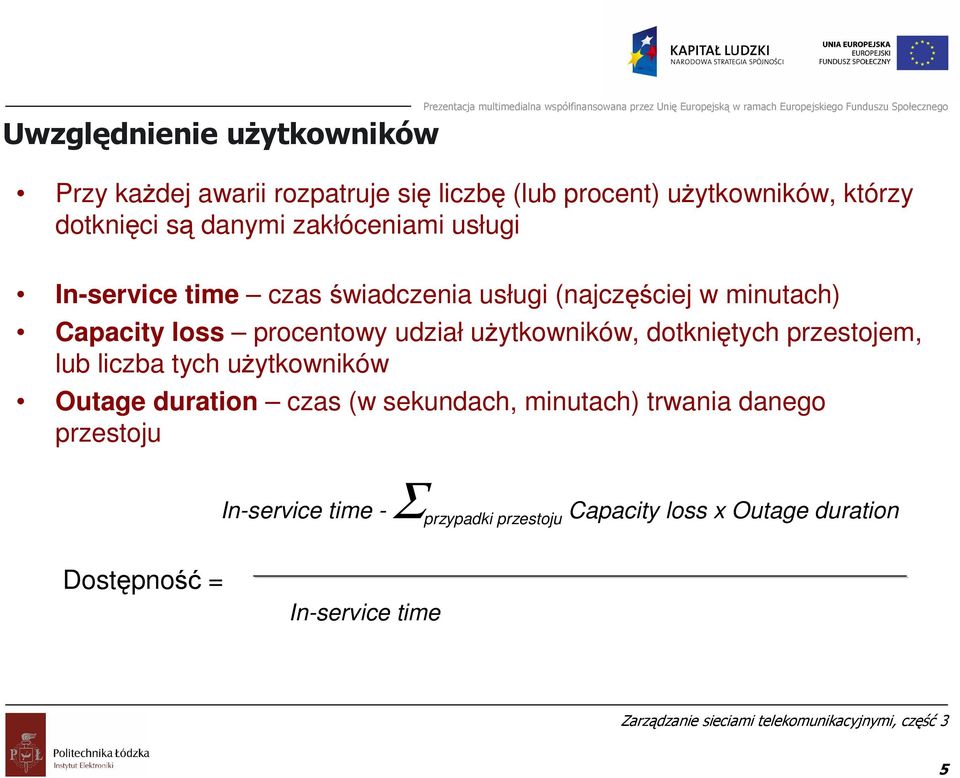 udział uŝytkowników, dotkniętych przestojem, lub liczba tych uŝytkowników Outage duration czas (w sekundach, minutach)