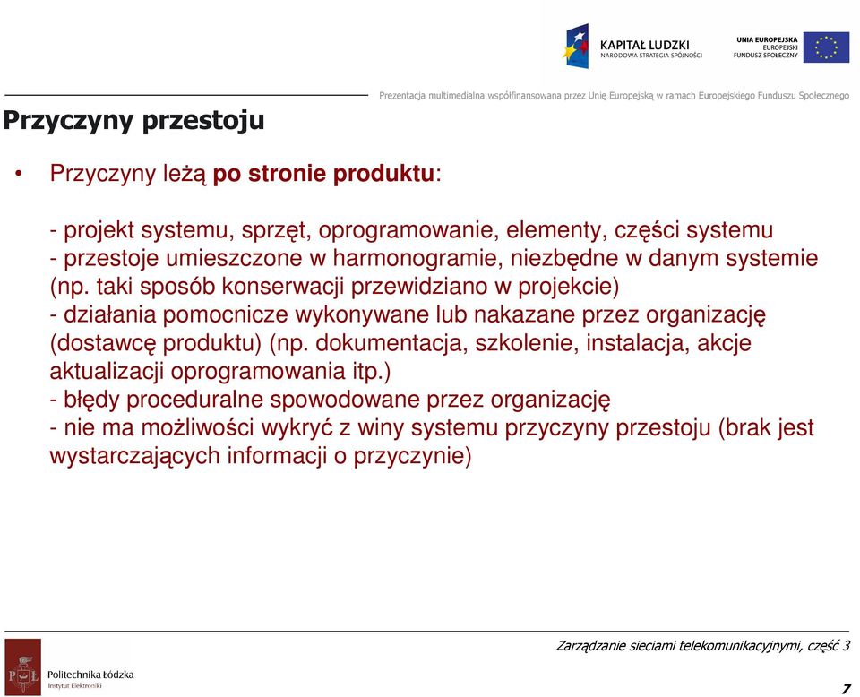taki sposób konserwacji przewidziano w projekcie) - działania pomocnicze wykonywane lub nakazane przez organizację (dostawcę produktu) (np.