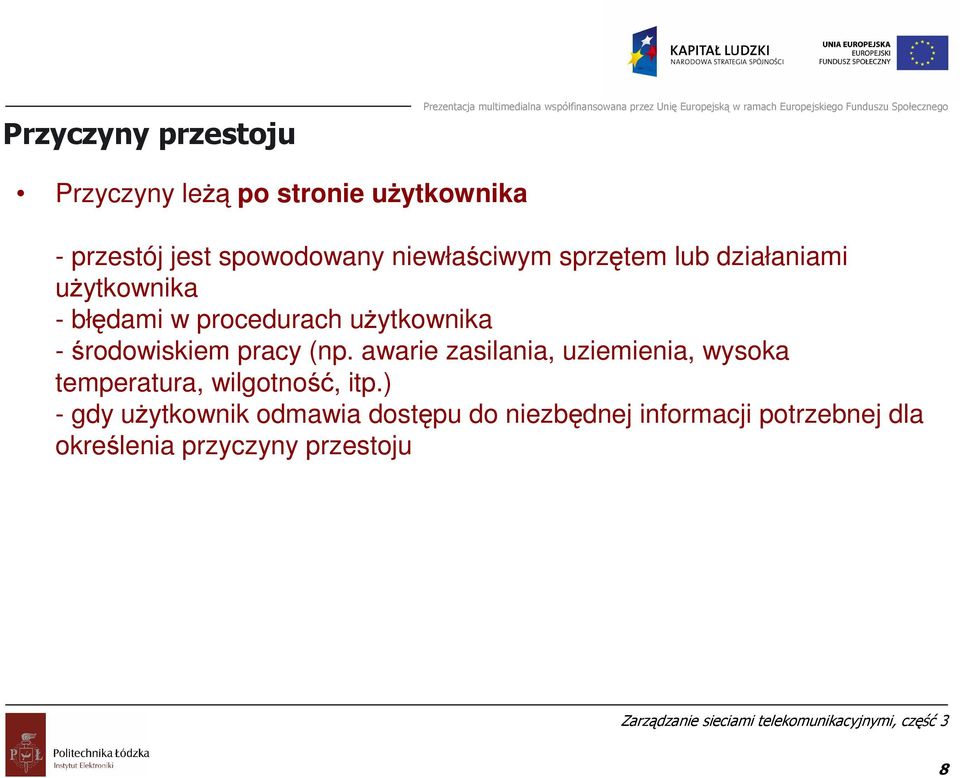 uŝytkownika - błędami w procedurach uŝytkownika -środowiskiem pracy (np.