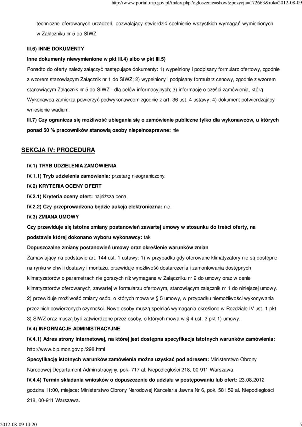 5) Ponadto do oferty należy załączyć następujące dokumenty: 1) wypełniony i podpisany formularz ofertowy, zgodnie z wzorem stanowiącym Załącznik nr 1 do SIWZ; 2) wypełniony i podpisany formularz