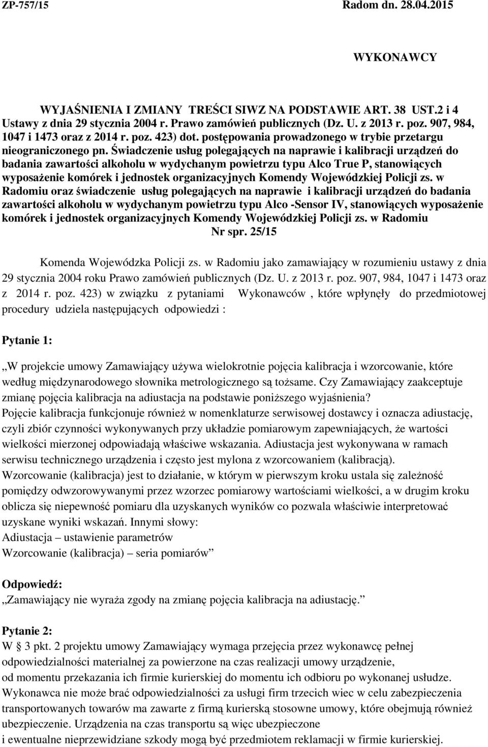 Świadczenie usług polegających na naprawie i kalibracji urządzeń do badania zawartości alkoholu w wydychanym powietrzu typu Alco True P, stanowiących wyposażenie komórek i jednostek organizacyjnych