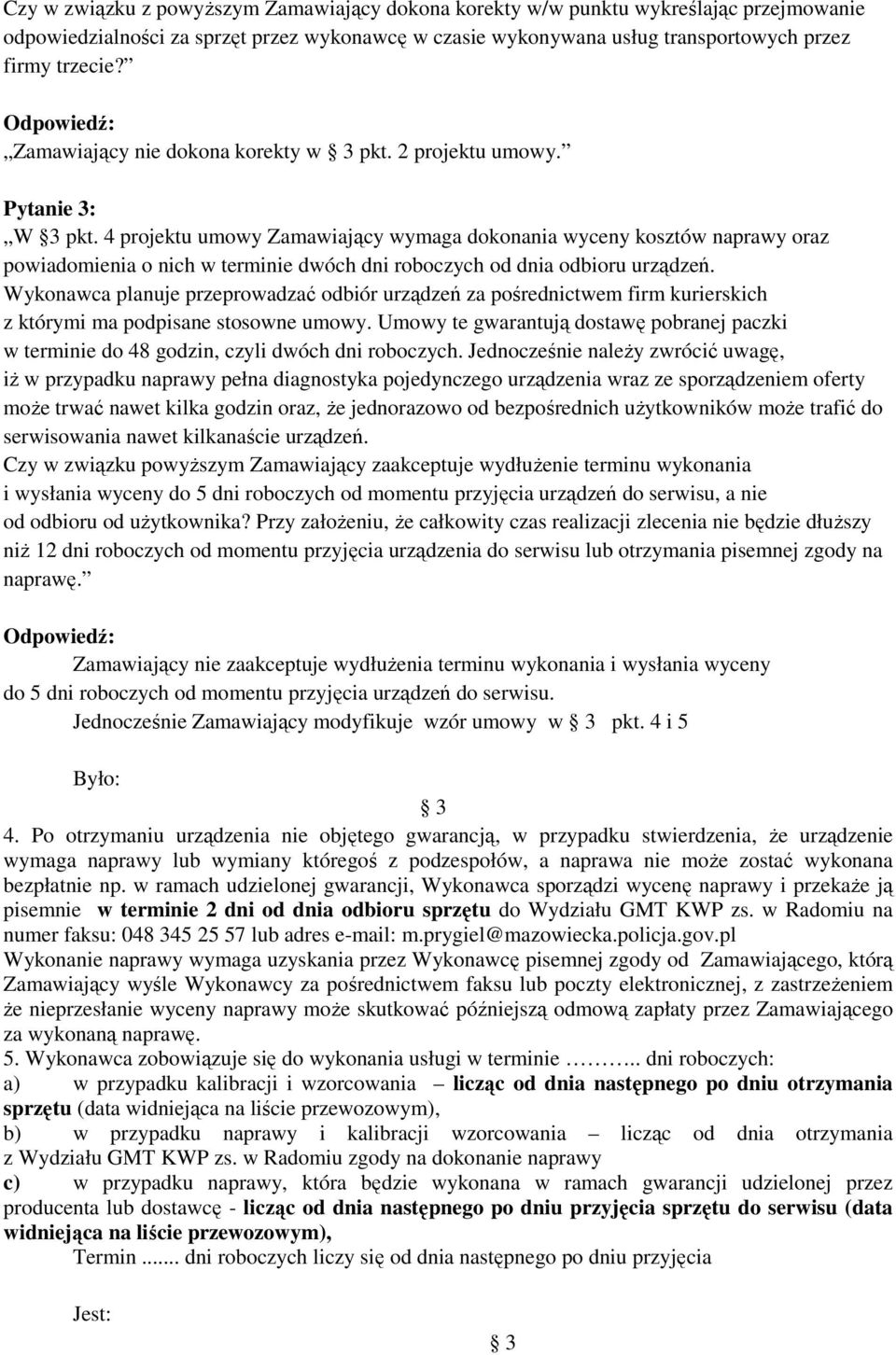 4 projektu umowy Zamawiający wymaga dokonania wyceny kosztów naprawy oraz powiadomienia o nich w terminie dwóch dni roboczych od dnia odbioru urządzeń.