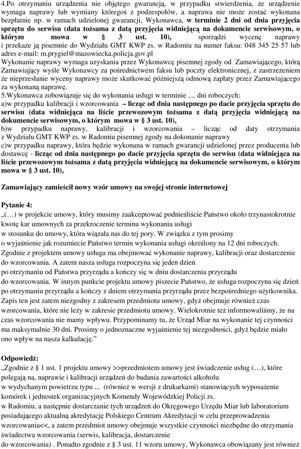 10), sporządzi wycenę naprawy i przekaże ją pisemnie do Wydziału GMT KWP zs. w Radomiu na numer faksu: 048 345 25 57 lub adres e-mail: m.prygiel@mazowiecka.policja.gov.