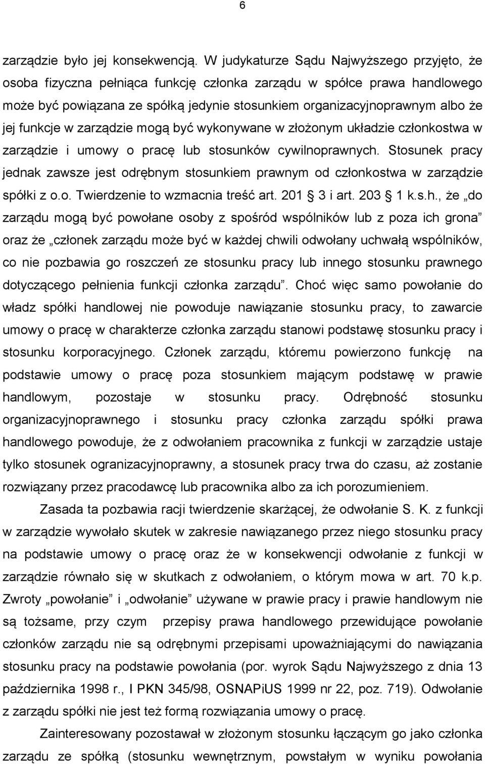 funkcje w zarządzie mogą być wykonywane w złożonym układzie członkostwa w zarządzie i umowy o pracę lub stosunków cywilnoprawnych.