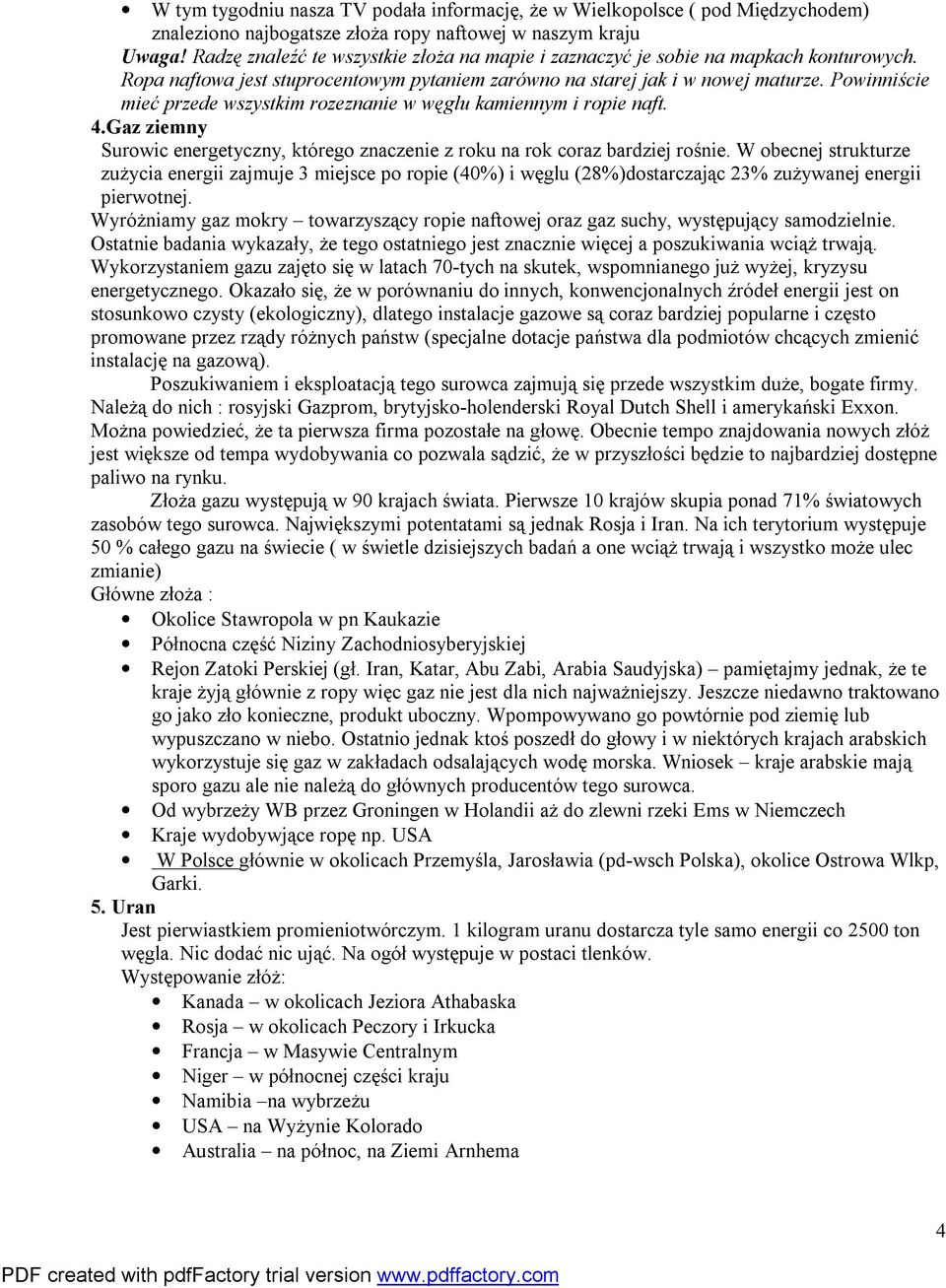 Powinniście mieć przede wszystkim rozeznanie w węglu kamiennym i ropie naft. 4.Gaz ziemny Surowic energetyczny, którego znaczenie z roku na rok coraz bardziej rośnie.