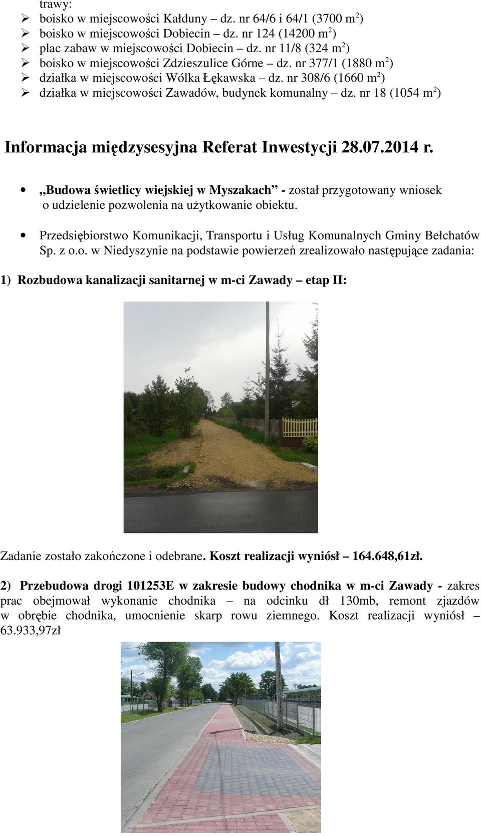 nr 308/6 (1660 m 2 ) działka w miejscowości Zawadów, budynek komunalny dz. nr 18 (1054 m 2 ) Informacja międzysesyjna Referat Inwestycji 28.07.2014 r.