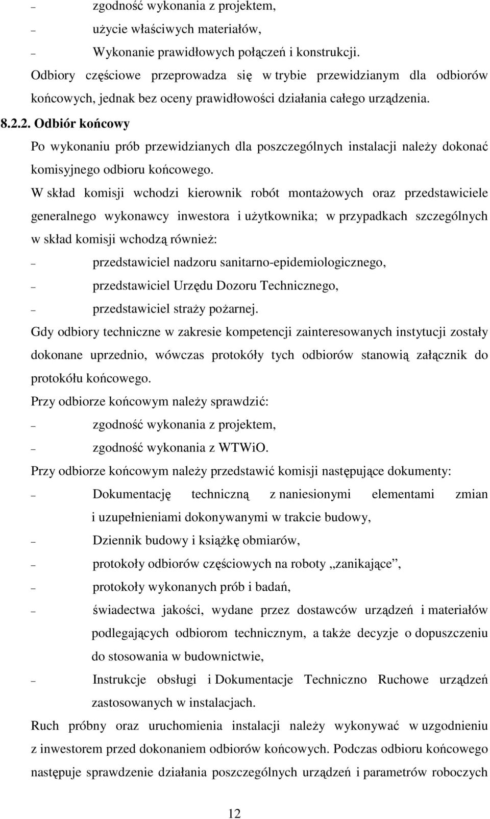 2. Odbiór końcowy Po wykonaniu prób przewidzianych dla poszczególnych instalacji należy dokonać komisyjnego odbioru końcowego.