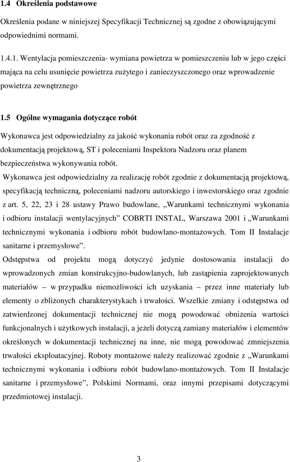 wykonywania robót. Wykonawca jest odpowiedzialny za realizację robót zgodnie z dokumentacją projektową, specyfikacją techniczną, poleceniami nadzoru autorskiego i inwestorskiego oraz zgodnie z art.