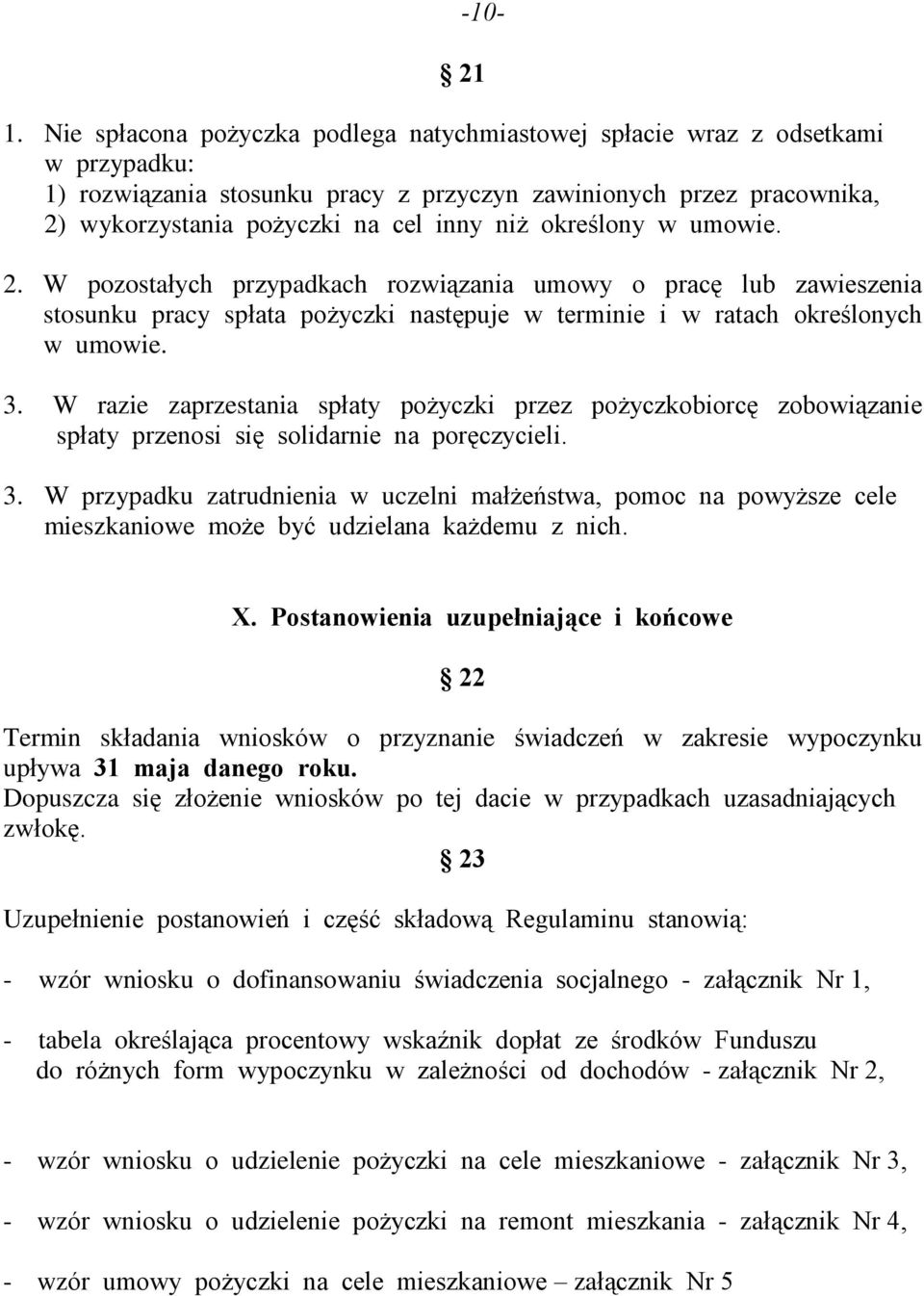 okreœlony w umowie. 2. W pozostaùych przypadkach rozwi¹zania umowy o pracê lub zawieszenia stosunku pracy spùata po yczki nastêpuje w terminie i w ratach okreœlonych w umowie. 3.