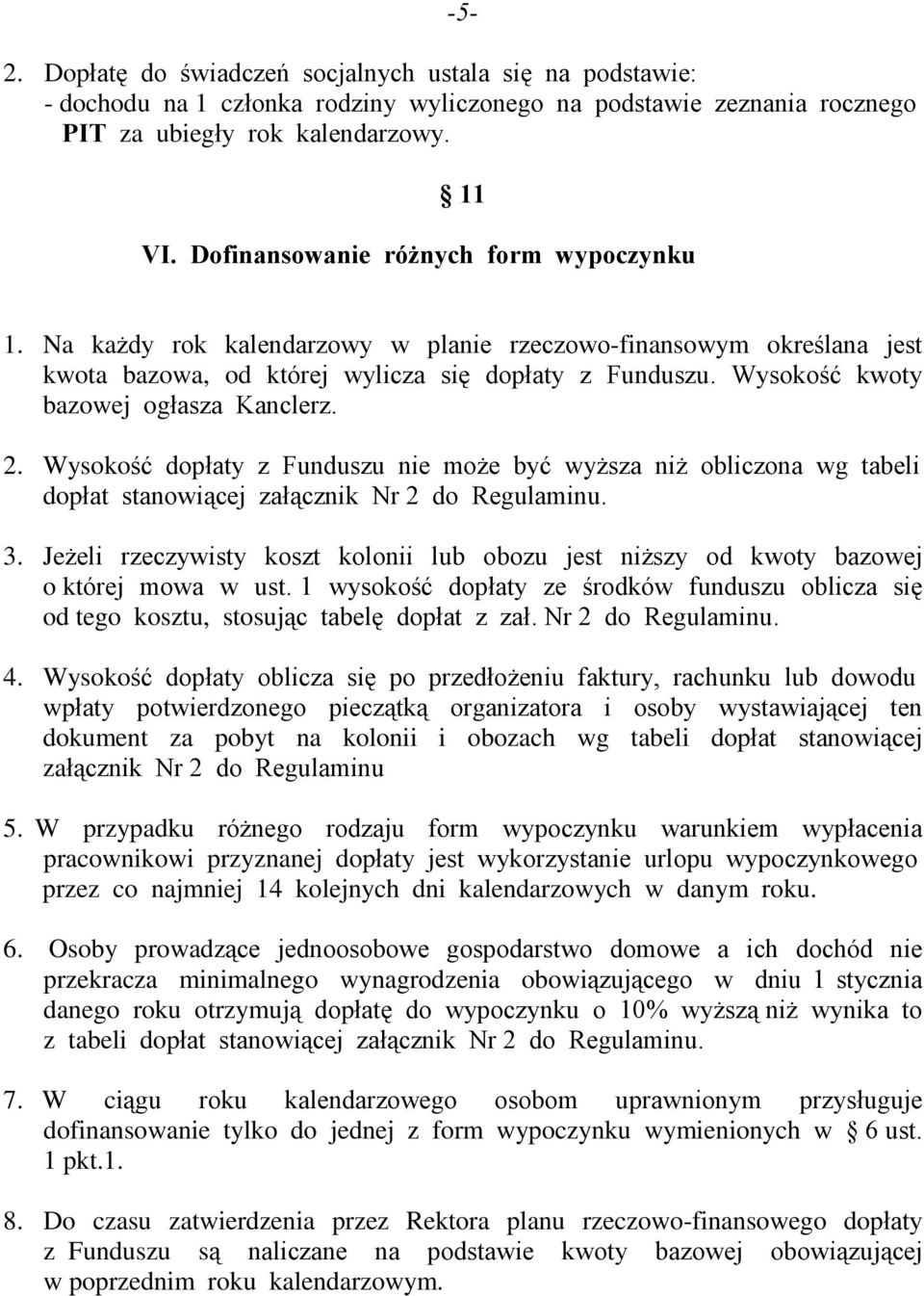 Wysokoœã kwoty bazowej ogùasza Kanclerz. 2. Wysokoœã dopùaty z Funduszu nie mo e byã wy sza ni obliczona wg tabeli dopùat stanowi¹cej zaù¹cznik Nr 2 do Regulaminu. 3.