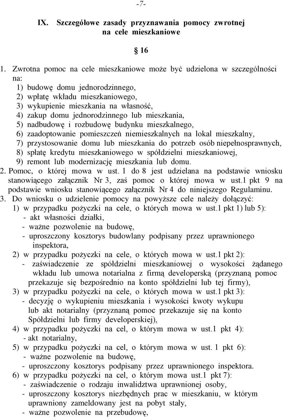 jednorodzinnego lub mieszkania, 5) nadbudowê i rozbudowê budynku mieszkalnego, 6) zaadoptowanie pomieszczeñ niemieszkalnych na lokal mieszkalny, 7) przystosowanie domu lub mieszkania do potrzeb osób