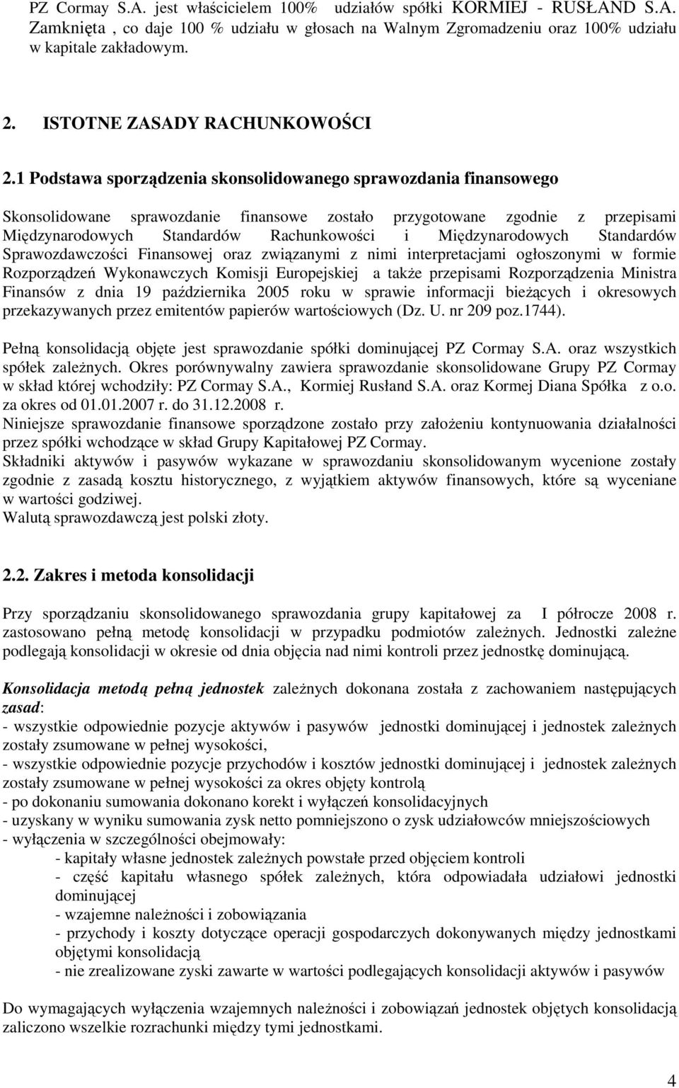 1 Podstawa sporządzenia skonsolidowanego sprawozdania finansowego Skonsolidowane sprawozdanie finansowe zostało przygotowane zgodnie z przepisami Międzynarodowych Standardów Rachunkowości i