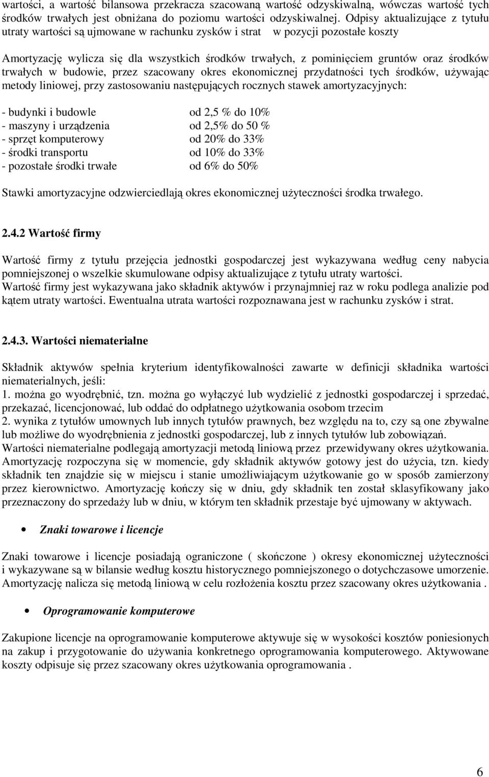 środków trwałych w budowie, przez szacowany okres ekonomicznej przydatności tych środków, uŝywając metody liniowej, przy zastosowaniu następujących rocznych stawek amortyzacyjnych: - budynki i