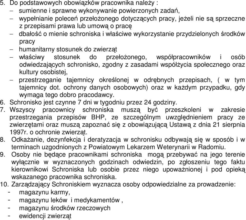 odwiedzających schronisko, zgodny z zasadami współŝycia społecznego oraz kultury osobistej, przestrzeganie tajemnicy określonej w odrębnych przepisach, ( w tym tajemnicy dot.