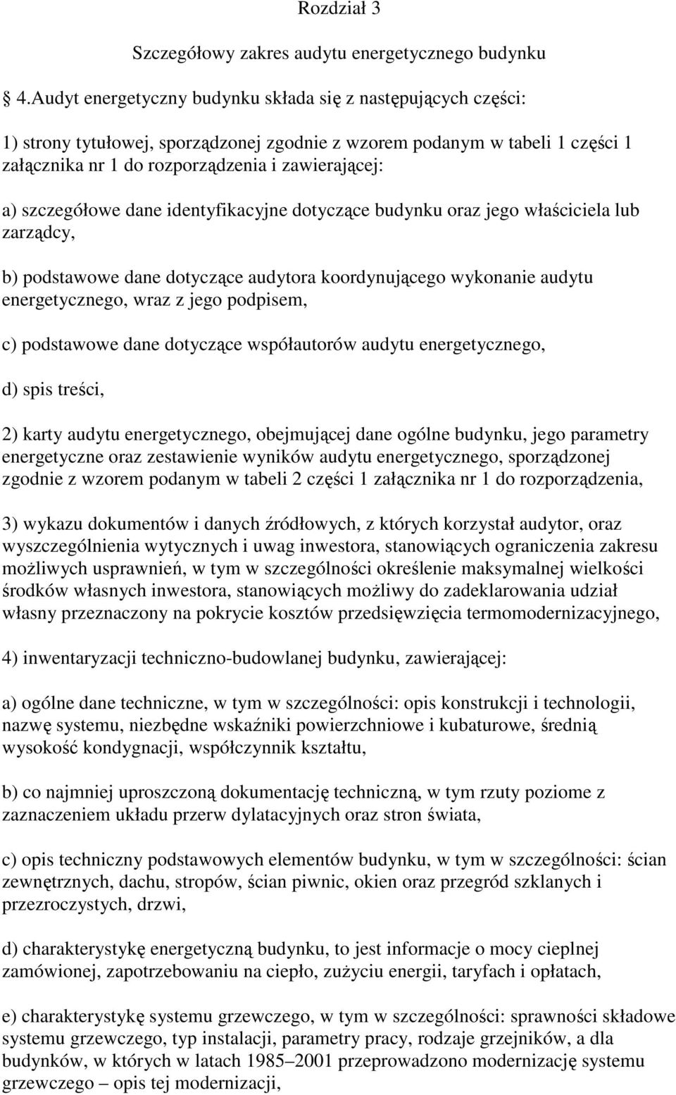 szczegółowe dane identyfikacyjne dotyczące budynku oraz jego właściciela lub zarządcy, b) podstawowe dane dotyczące audytora koordynującego wykonanie audytu energetycznego, wraz z jego podpisem, c)