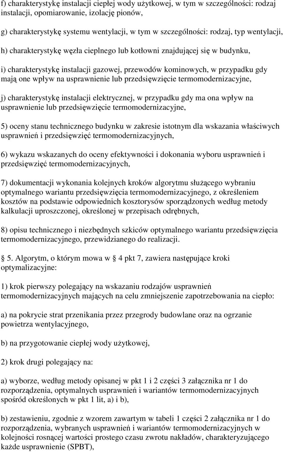 lub przedsięwzięcie termomodernizacyjne, j) charakterystykę instalacji elektrycznej, w przypadku gdy ma ona wpływ na usprawnienie lub przedsięwzięcie termomodernizacyjne, 5) oceny stanu technicznego