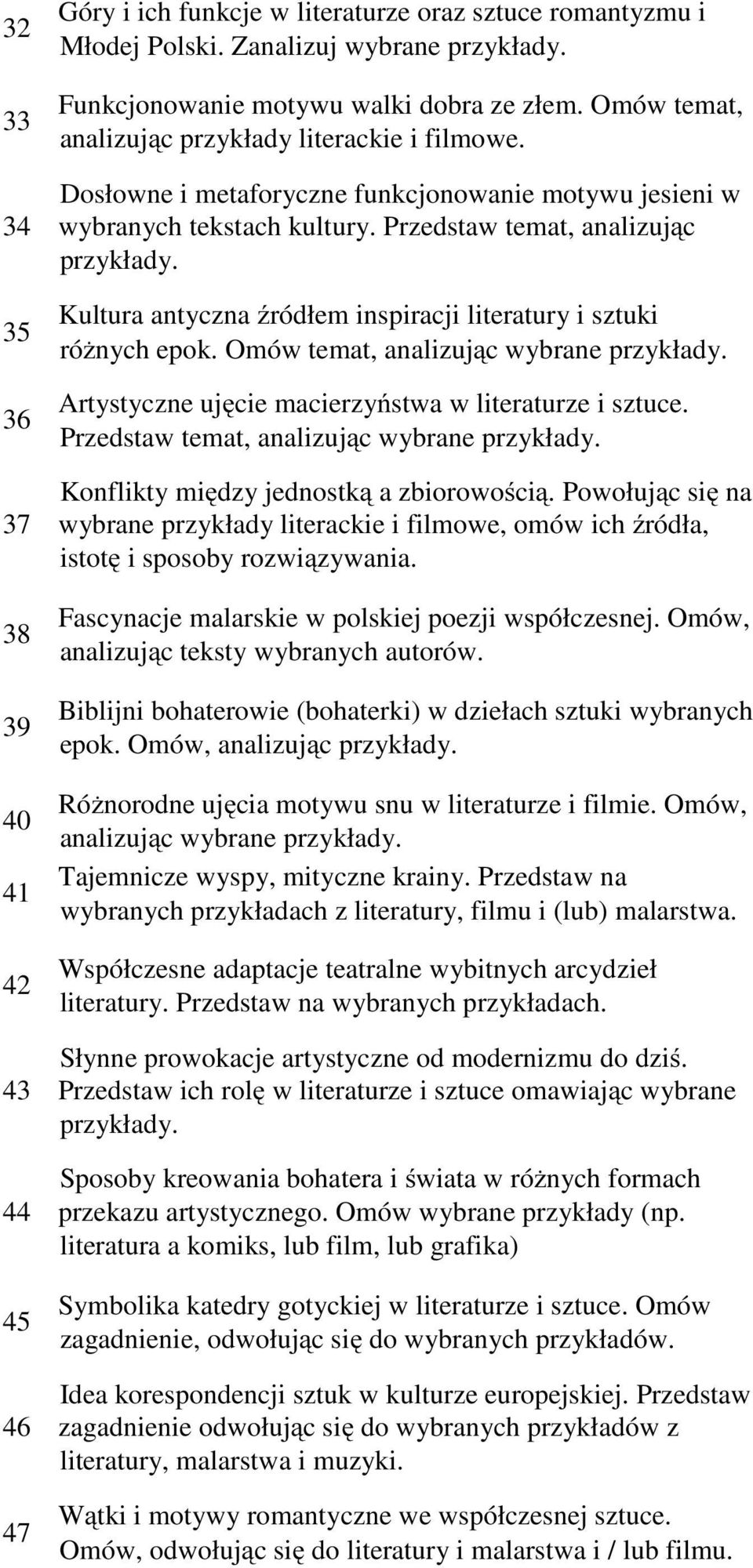 35 36 Kultura antyczna źródłem inspiracji literatury i sztuki różnych epok. Omów temat, analizując wybrane przykłady. Artystyczne ujęcie macierzyństwa w literaturze i sztuce.